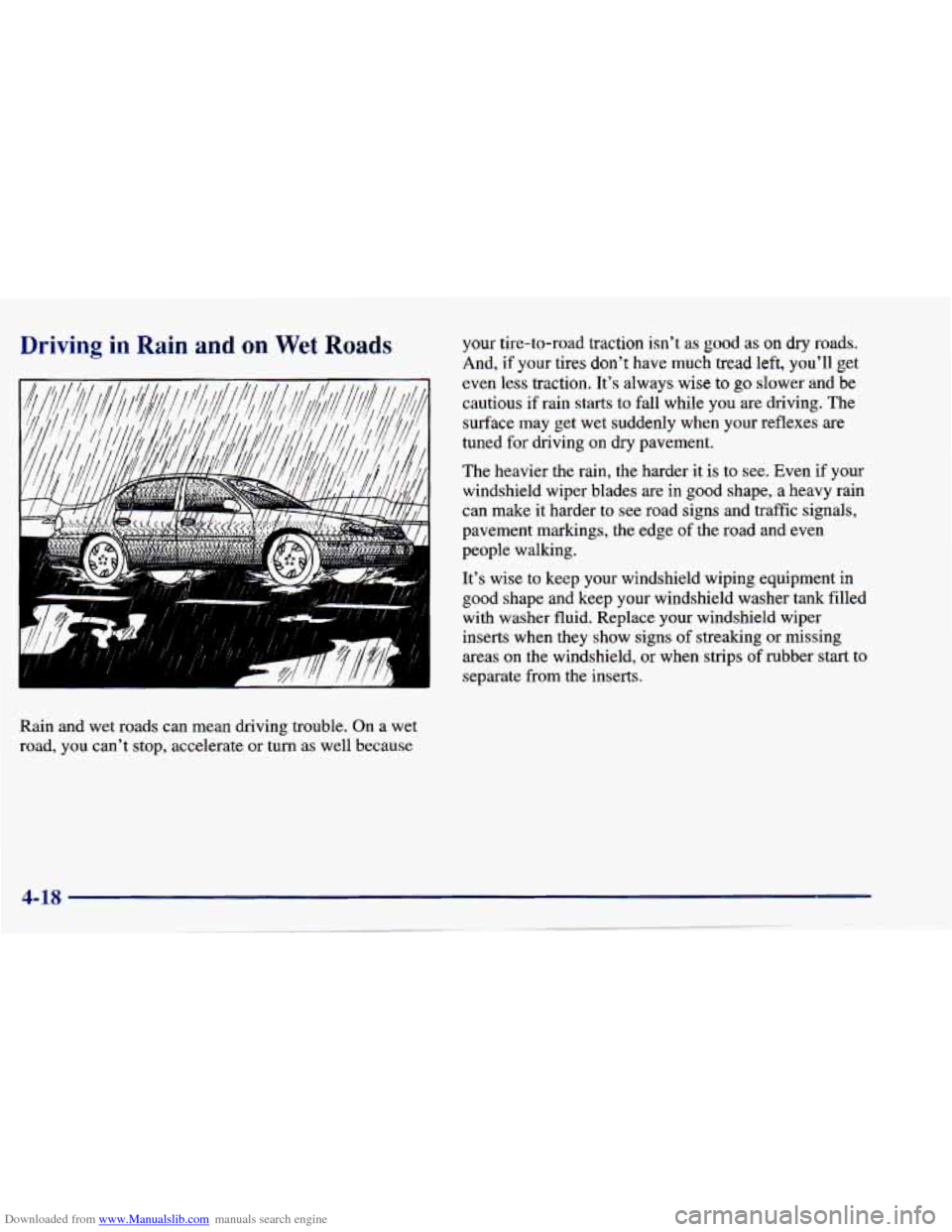 CHEVROLET CAVALIER 1997 3.G Owners Manual Downloaded from www.Manualslib.com manuals search engine Driving in Rain and on Wet Roads 
Rain  and  wet  roads  can  mean  driving  trouble.  On  a  wet 
road,  you  cant  stop,  accelerate 
or tur