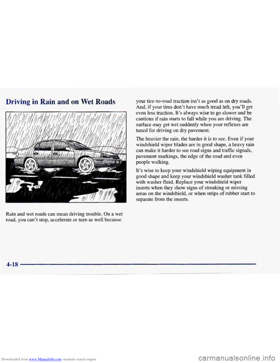 CHEVROLET CAVALIER 1997 3.G Owners Manual Downloaded from www.Manualslib.com manuals search engine Driving in Rain and on Wet Roads
Rain and wet roads can mean driving trouble. On a wet
road, you cant stop, accelerate
or tur CHEVROLET CAVALIER 1997 3.G Owners Manual Downloaded from www.Manualslib.com manuals search engine Driving in Rain and on Wet Roads
Rain and wet roads can mean driving trouble. On a wet
road, you cant stop, accelerate
or tur