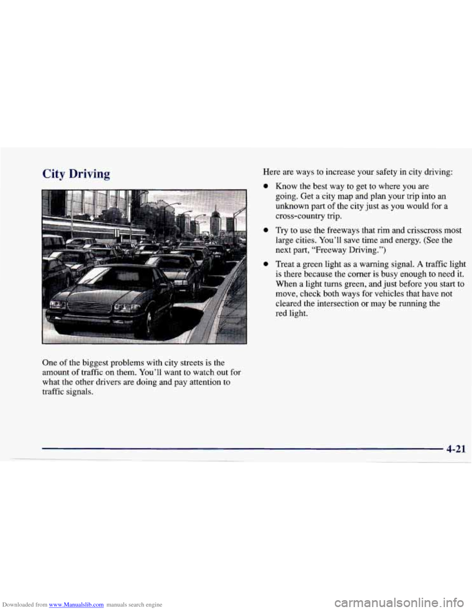 CHEVROLET CAVALIER 1997 3.G Owners Manual Downloaded from www.Manualslib.com manuals search engine City Driving
One of the biggest problems with city streets is the
amount of traffic on them. You’ll want to watch out for
what CHEVROLET CAVALIER 1997 3.G Owners Manual Downloaded from www.Manualslib.com manuals search engine City Driving
One of the biggest problems with city streets is the
amount of traffic on them. You’ll want to watch out for
what