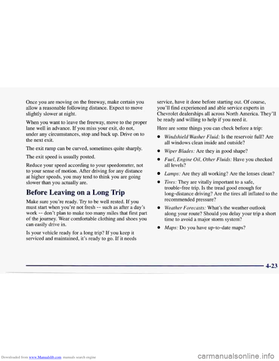 CHEVROLET CAVALIER 1997 3.G Owners Manual Downloaded from www.Manualslib.com manuals search engine Once you are moving on the freeway, make certain you
allow a reasonable following distance. Expect to move
slightly slower at night. CHEVROLET CAVALIER 1997 3.G Owners Manual Downloaded from www.Manualslib.com manuals search engine Once you are moving on the freeway, make certain you
allow a reasonable following distance. Expect to move
slightly slower at night.