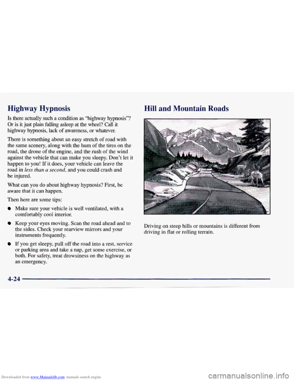 CHEVROLET CAVALIER 1997 3.G Owners Manual Downloaded from www.Manualslib.com manuals search engine Highway Hypnosis
Is there actually such a condition as “highway hypnosis”?
Or is it just plain falling asleep at the wheel? Cal CHEVROLET CAVALIER 1997 3.G Owners Manual Downloaded from www.Manualslib.com manuals search engine Highway Hypnosis
Is there actually such a condition as “highway hypnosis”?
Or is it just plain falling asleep at the wheel? Cal