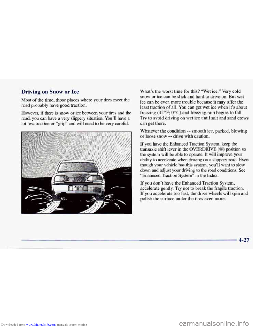 CHEVROLET CAVALIER 1997 3.G Owners Manual Downloaded from www.Manualslib.com manuals search engine Driving on Snow or Ice
Most of the time, those places where your tires meet the
road probably have good traction.
However, if the CHEVROLET CAVALIER 1997 3.G Owners Manual Downloaded from www.Manualslib.com manuals search engine Driving on Snow or Ice
Most of the time, those places where your tires meet the
road probably have good traction.
However, if the