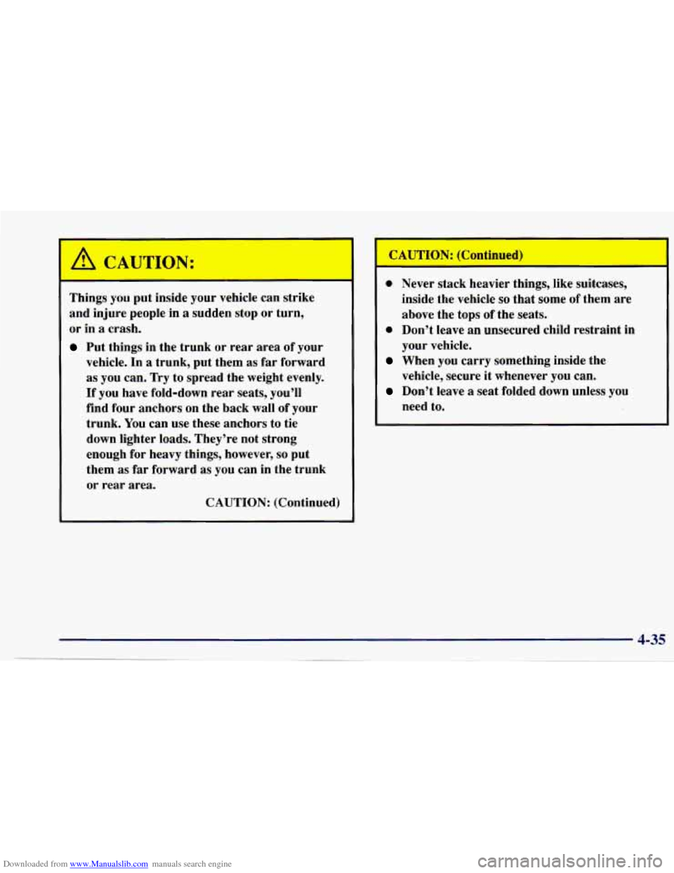 CHEVROLET CAVALIER 1997 3.G Owners Manual Downloaded from www.Manualslib.com manuals search engine /! CAUTION:
Things you put inside your vehicle can strike
and injure people in
a sudden stop or turn,
or in
a crash.
Put thin CHEVROLET CAVALIER 1997 3.G Owners Manual Downloaded from www.Manualslib.com manuals search engine /! CAUTION:
Things you put inside your vehicle can strike
and injure people in
a sudden stop or turn,
or in
a crash.
Put thin