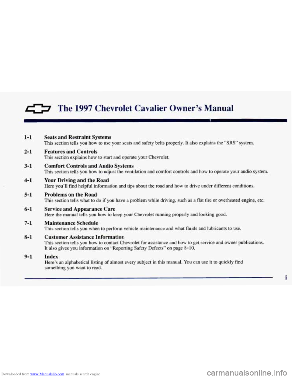 CHEVROLET CAVALIER 1997 3.G Owners Manual Downloaded from www.Manualslib.com manuals search engine 0 The  1997  Chevrolet  Cavalier  Owner’s  Manual 
1-1 
2-1 
3-1 4-1 
5-1 
6-1 
7-1 
8-1 
9- 1 
Seats  and  Restraint  Systems 
This  section
