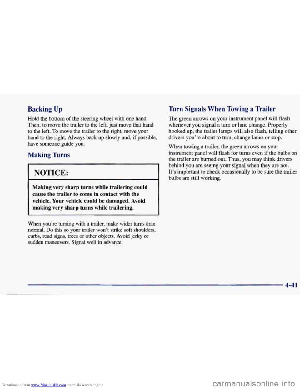 CHEVROLET CAVALIER 1997 3.G Owners Manual Downloaded from www.Manualslib.com manuals search engine Backing Up
Hold the bottom of the steering wheel with one hand.
Then, to move the trailer to the left, just move that hand CHEVROLET CAVALIER 1997 3.G Owners Manual Downloaded from www.Manualslib.com manuals search engine Backing Up
Hold the bottom of the steering wheel with one hand.
Then, to move the trailer to the left, just move that hand