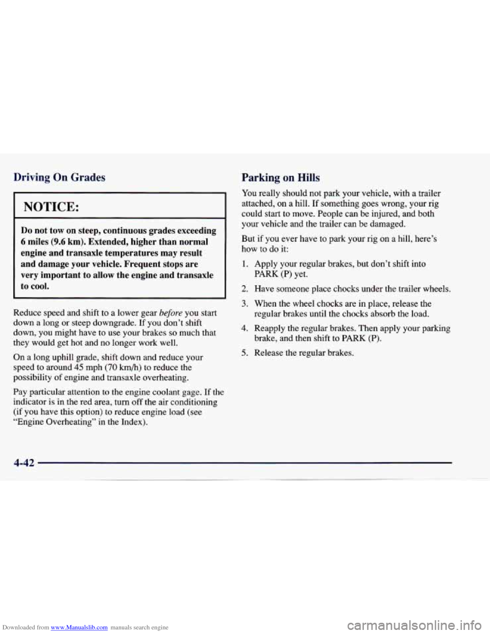 CHEVROLET CAVALIER 1997 3.G Owners Manual Downloaded from www.Manualslib.com manuals search engine Driving  On  Grades 
NOTICE: 
Do not  tow  on  steep,  continuous  grades  exceeding 
6 miles (9.6 km). Extended,  higher  than  normal 
engine