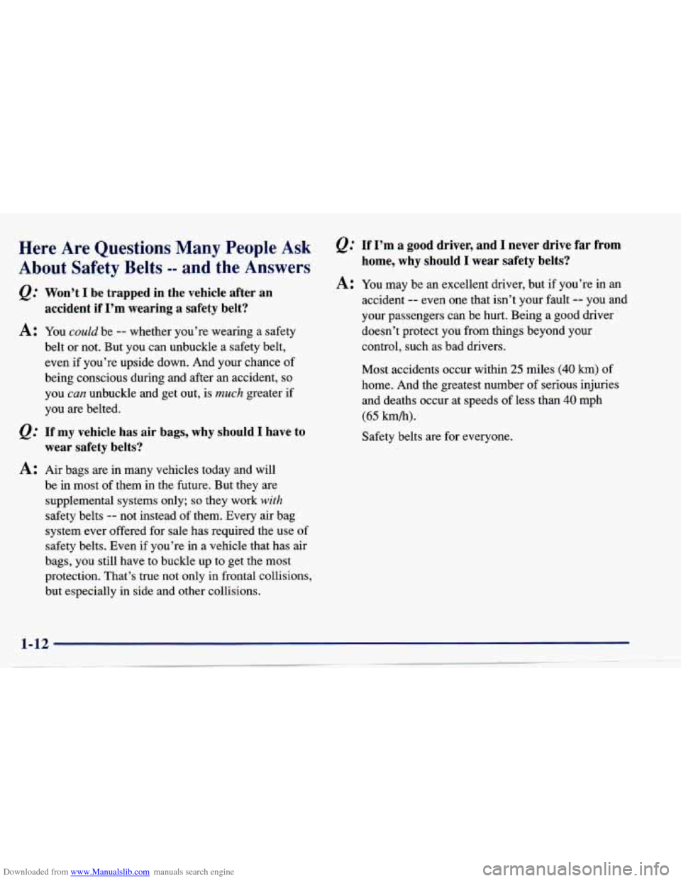 CHEVROLET CAVALIER 1997 3.G Owners Manual Downloaded from www.Manualslib.com manuals search engine Here Are Questions Many People Ask
About Safety Belts
-- and the Answers
&: Won’t I be trapped in the vehicle after an
acci CHEVROLET CAVALIER 1997 3.G Owners Manual Downloaded from www.Manualslib.com manuals search engine Here Are Questions Many People Ask
About Safety Belts
-- and the Answers
&: Won’t I be trapped in the vehicle after an
acci