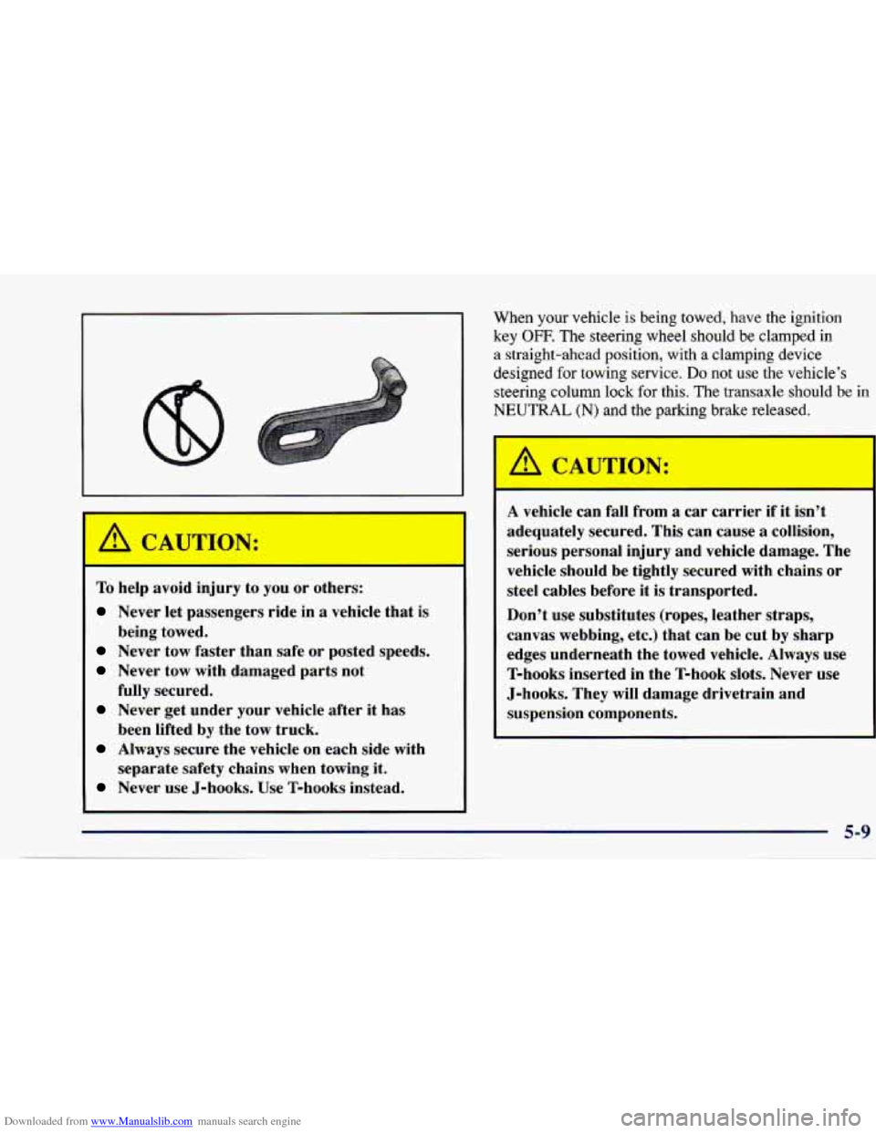 CHEVROLET CAVALIER 1997 3.G Owners Manual Downloaded from www.Manualslib.com manuals search engine When your vehicle is being towed, have the ignition
key OFF. The steering wheel should be clamped in
a straight-ahead position, w CHEVROLET CAVALIER 1997 3.G Owners Manual Downloaded from www.Manualslib.com manuals search engine When your vehicle is being towed, have the ignition
key OFF. The steering wheel should be clamped in
a straight-ahead position, w