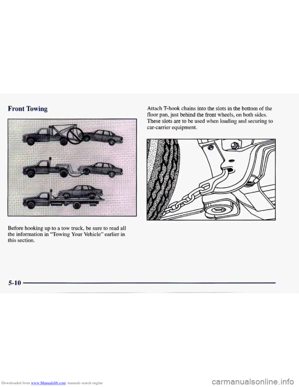 CHEVROLET CAVALIER 1997 3.G Owners Manual Downloaded from www.Manualslib.com manuals search engine Front Towing
Before hooking up to a tow truck, be sure to read all
the information in “Towing Your Vehicle’’ earlier in
t CHEVROLET CAVALIER 1997 3.G Owners Manual Downloaded from www.Manualslib.com manuals search engine Front Towing
Before hooking up to a tow truck, be sure to read all
the information in “Towing Your Vehicle’’ earlier in
t
