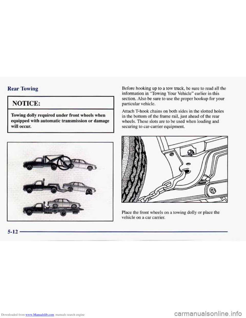 CHEVROLET CAVALIER 1997 3.G Owners Manual Downloaded from www.Manualslib.com manuals search engine Rear Towing
I NOTICE: I
Towing dolly required under front wheels when
equipped with automatic transmission or damage
will occur CHEVROLET CAVALIER 1997 3.G Owners Manual Downloaded from www.Manualslib.com manuals search engine Rear Towing
I NOTICE: I
Towing dolly required under front wheels when
equipped with automatic transmission or damage
will occur