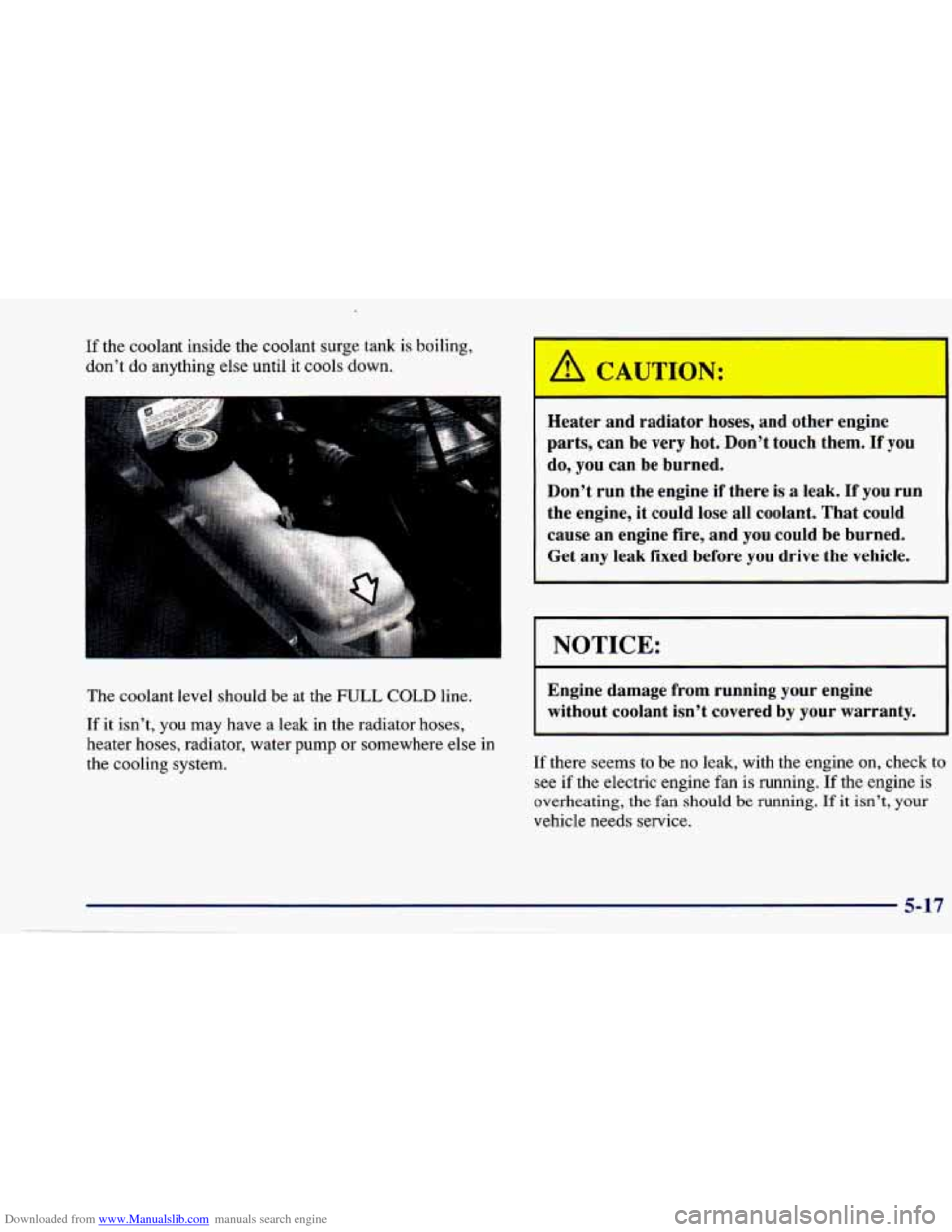 CHEVROLET CAVALIER 1997 3.G Owners Manual Downloaded from www.Manualslib.com manuals search engine If the coolant inside the coolant surge tank is boiling,
don’t
do anything else until it cools down.
The coolant level should be at the CHEVROLET CAVALIER 1997 3.G Owners Manual Downloaded from www.Manualslib.com manuals search engine If the coolant inside the coolant surge tank is boiling,
don’t
do anything else until it cools down.
The coolant level should be at the