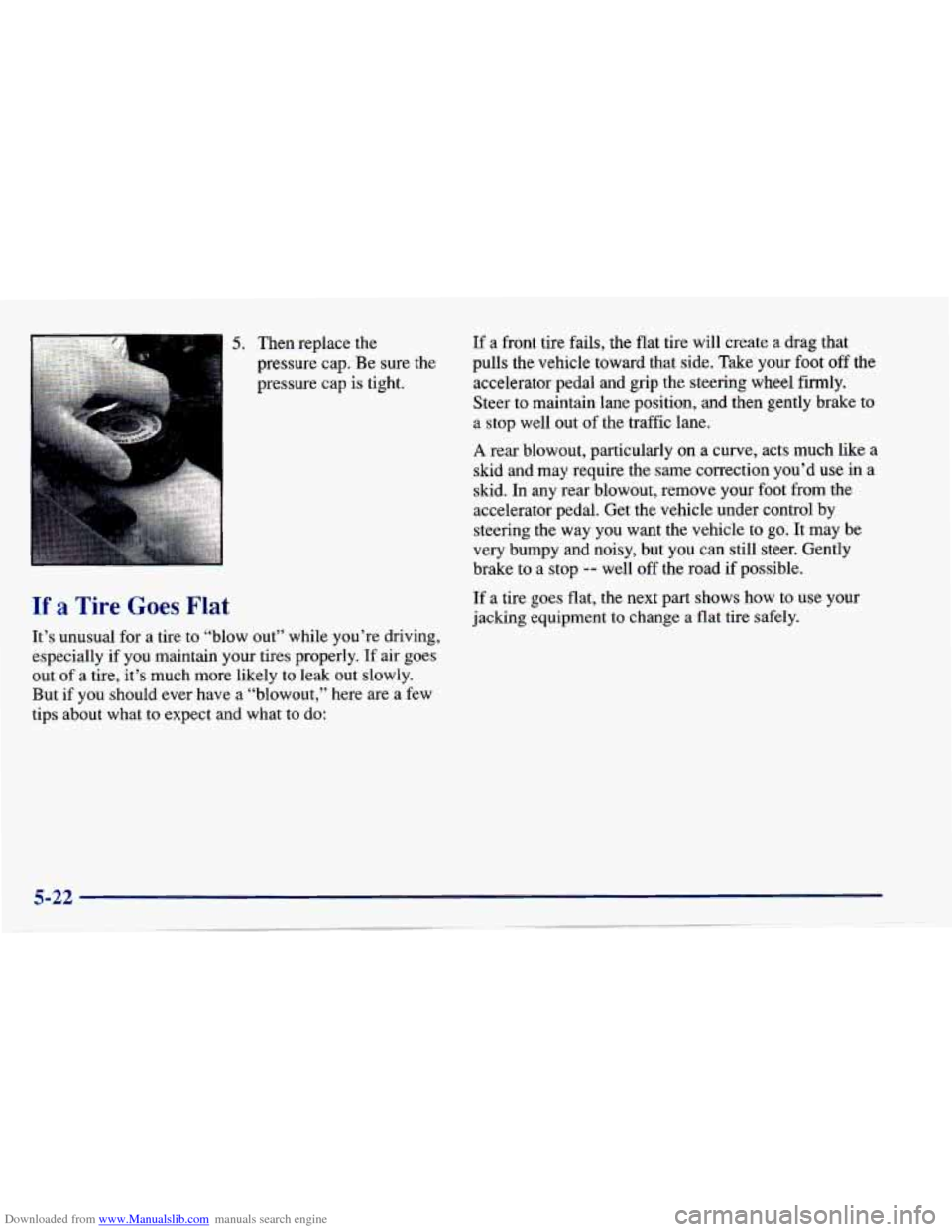 CHEVROLET CAVALIER 1997 3.G Owners Manual Downloaded from www.Manualslib.com manuals search engine 5, Then replace the
pressure cap. Be sure the
pressure cap is tight.
If: ~~ re Goes Flat
It’s unl la1 for a tire to “blow out CHEVROLET CAVALIER 1997 3.G Owners Manual Downloaded from www.Manualslib.com manuals search engine 5, Then replace the
pressure cap. Be sure the
pressure cap is tight.
If: ~~ re Goes Flat
It’s unl la1 for a tire to “blow out