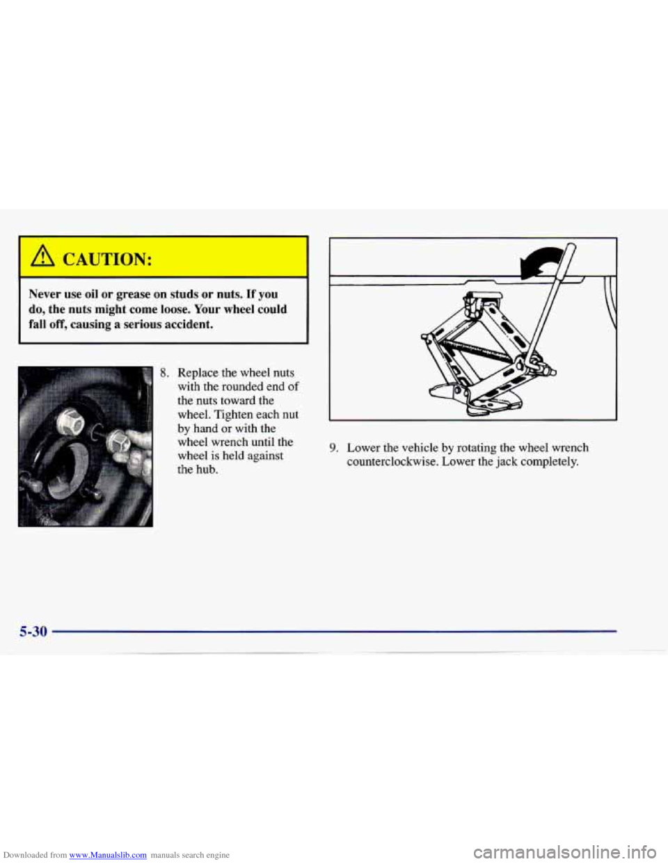 CHEVROLET CAVALIER 1997 3.G Owners Manual Downloaded from www.Manualslib.com manuals search engine A (I JTION: I
I
Never use oil or grease on studs or nuts. If you
do, the nuts might come loose. Your wheel could
fall off, ca CHEVROLET CAVALIER 1997 3.G Owners Manual Downloaded from www.Manualslib.com manuals search engine A (I JTION: I
I
Never use oil or grease on studs or nuts. If you
do, the nuts might come loose. Your wheel could
fall off, ca