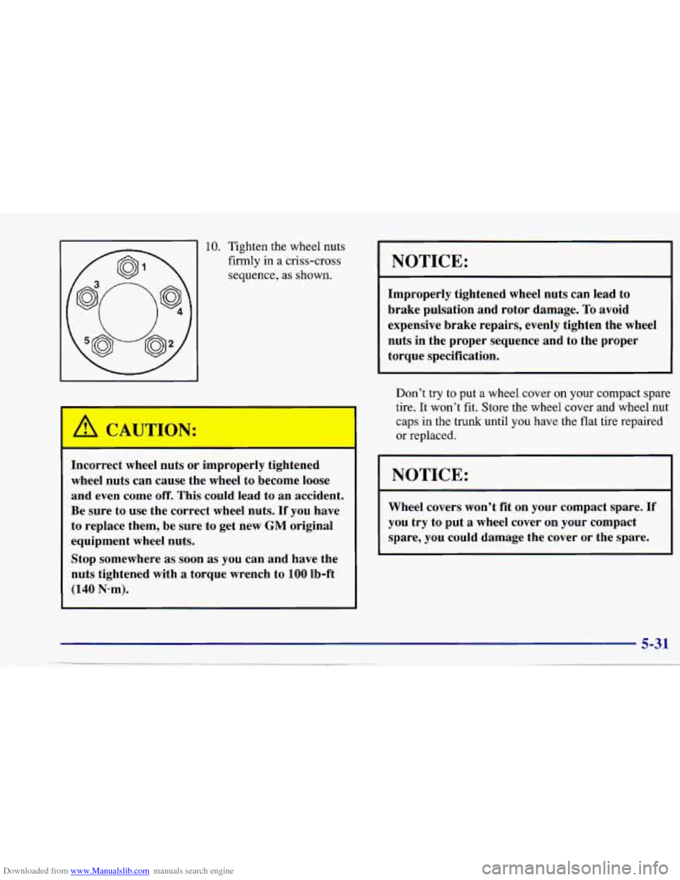 CHEVROLET CAVALIER 1997 3.G Owners Manual Downloaded from www.Manualslib.com manuals search engine 10. Tighten the wheel nuts
firmly in a criss-cross sequence, as shown.
Incorrect wheel nuts or improperly tightened
wheel nuts CHEVROLET CAVALIER 1997 3.G Owners Manual Downloaded from www.Manualslib.com manuals search engine 10. Tighten the wheel nuts
firmly in a criss-cross sequence, as shown.
Incorrect wheel nuts or improperly tightened
wheel nuts