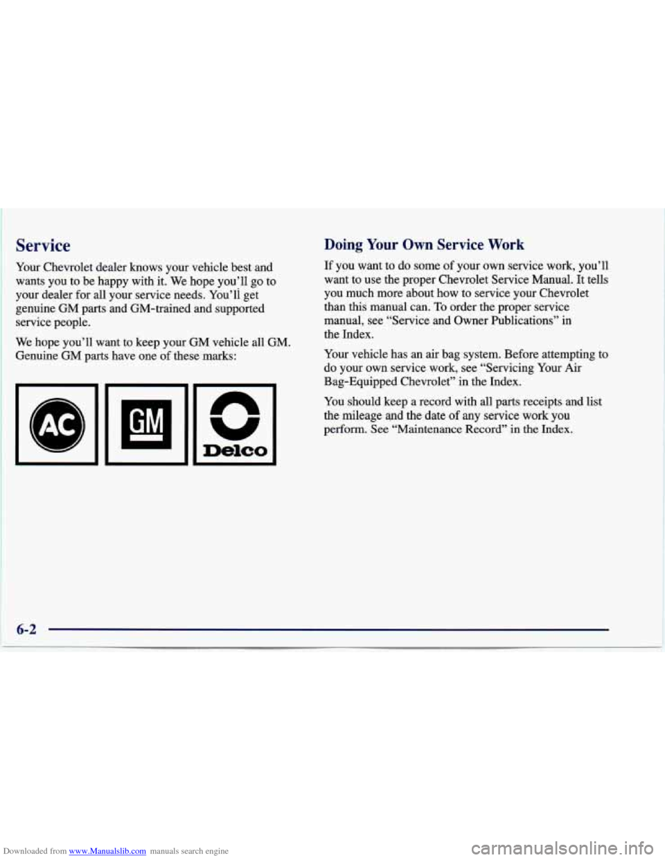 CHEVROLET CAVALIER 1997 3.G Owners Manual Downloaded from www.Manualslib.com manuals search engine Service
Your Chevrolet dealer knows your vehicle best and
wants you to be happy with it. We hope you’ll
go to
your dealer CHEVROLET CAVALIER 1997 3.G Owners Manual Downloaded from www.Manualslib.com manuals search engine Service
Your Chevrolet dealer knows your vehicle best and
wants you to be happy with it. We hope you’ll
go to
your dealer