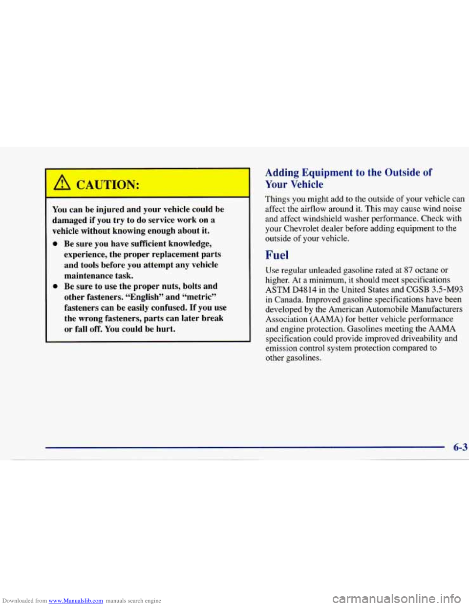 CHEVROLET CAVALIER 1997 3.G Owners Manual Downloaded from www.Manualslib.com manuals search engine You can be injured and your vehicle could be
damaged if
you try to do service work on a
vehicle without knowing enough about it CHEVROLET CAVALIER 1997 3.G Owners Manual Downloaded from www.Manualslib.com manuals search engine You can be injured and your vehicle could be
damaged if
you try to do service work on a
vehicle without knowing enough about it