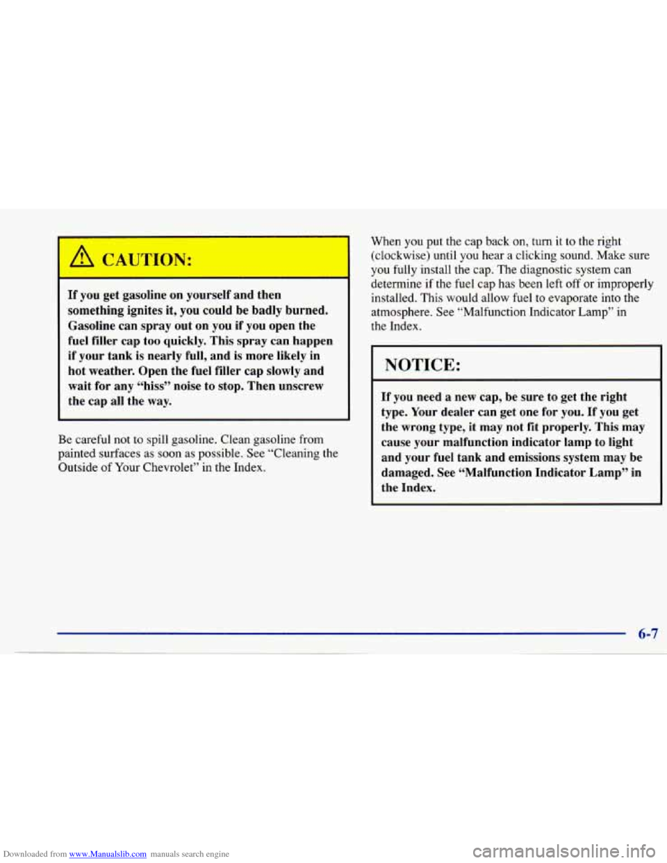CHEVROLET CAVALIER 1997 3.G Owners Manual Downloaded from www.Manualslib.com manuals search engine A CAUTION:
If you get gasoline on yourself and then
something ignites it, you could be badly burned.
Gasoline can spray out o CHEVROLET CAVALIER 1997 3.G Owners Manual Downloaded from www.Manualslib.com manuals search engine A CAUTION:
If you get gasoline on yourself and then
something ignites it, you could be badly burned.
Gasoline can spray out o