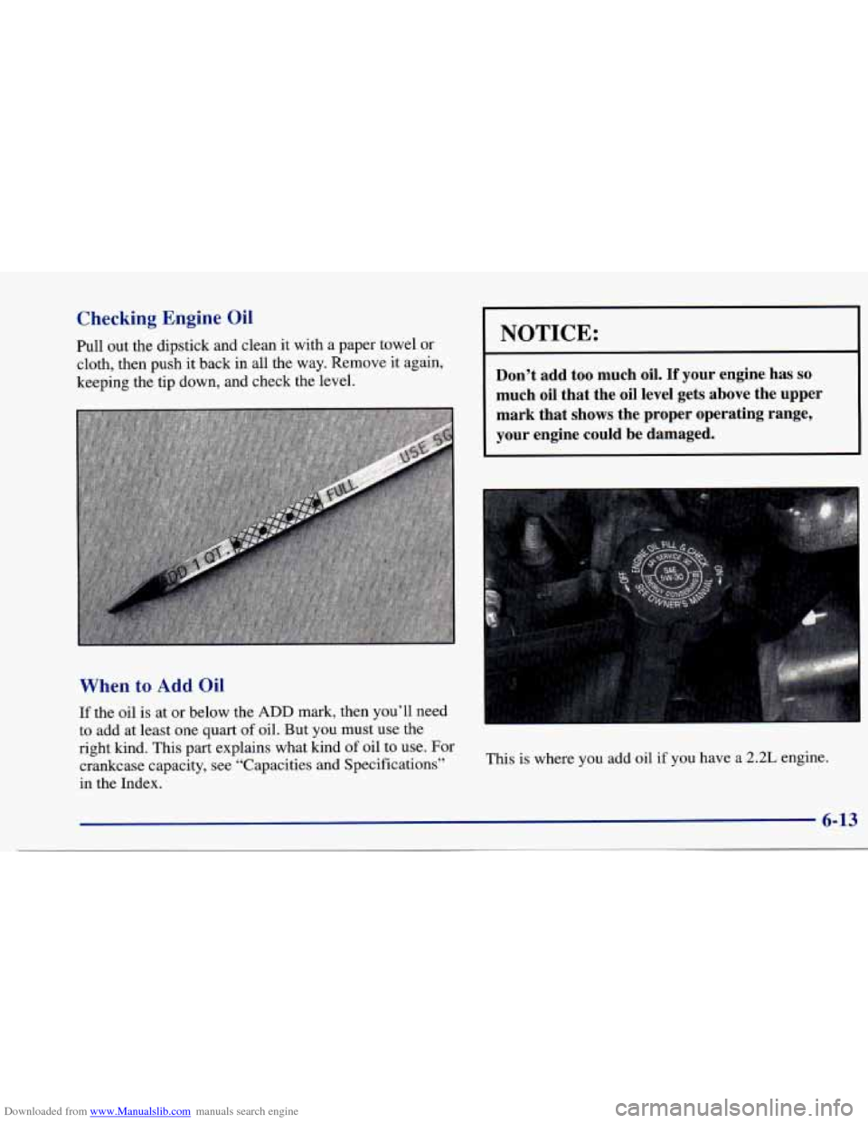 CHEVROLET CAVALIER 1997 3.G Owners Manual Downloaded from www.Manualslib.com manuals search engine Checking  Engine  Oil 
Pull out the  dipstick  and  clean  it with  a  paper  towel  or 
cloth,  then  push  it back  in  all  the  way.  Remov