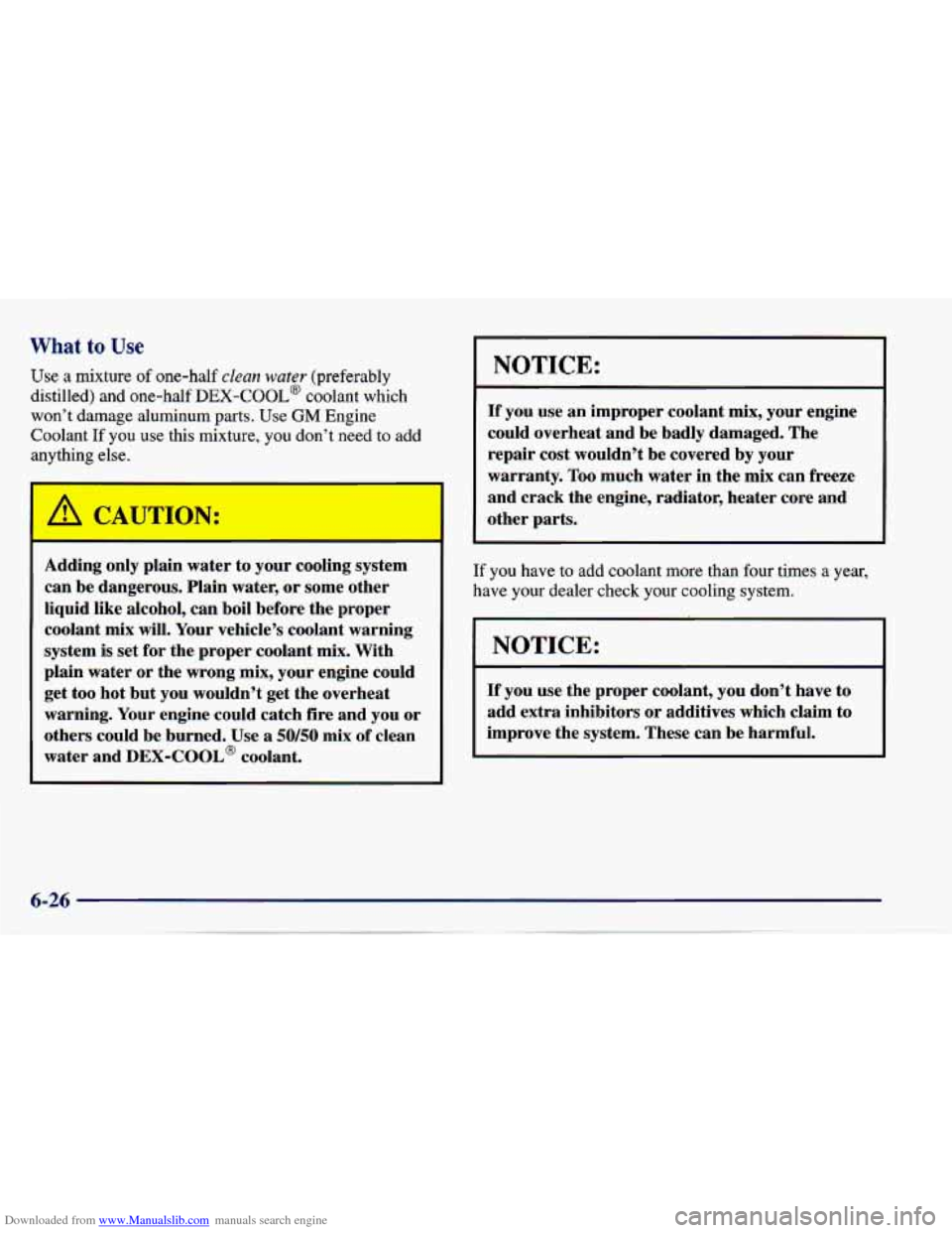 CHEVROLET CAVALIER 1997 3.G Owners Manual Downloaded from www.Manualslib.com manuals search engine What to Use
Use a mixture of one-half clean water (preferably
distilled) and one-half
DEX-COOL@ coolant which
won’t damage aluminu CHEVROLET CAVALIER 1997 3.G Owners Manual Downloaded from www.Manualslib.com manuals search engine What to Use
Use a mixture of one-half clean water (preferably
distilled) and one-half
DEX-COOL@ coolant which
won’t damage aluminu
