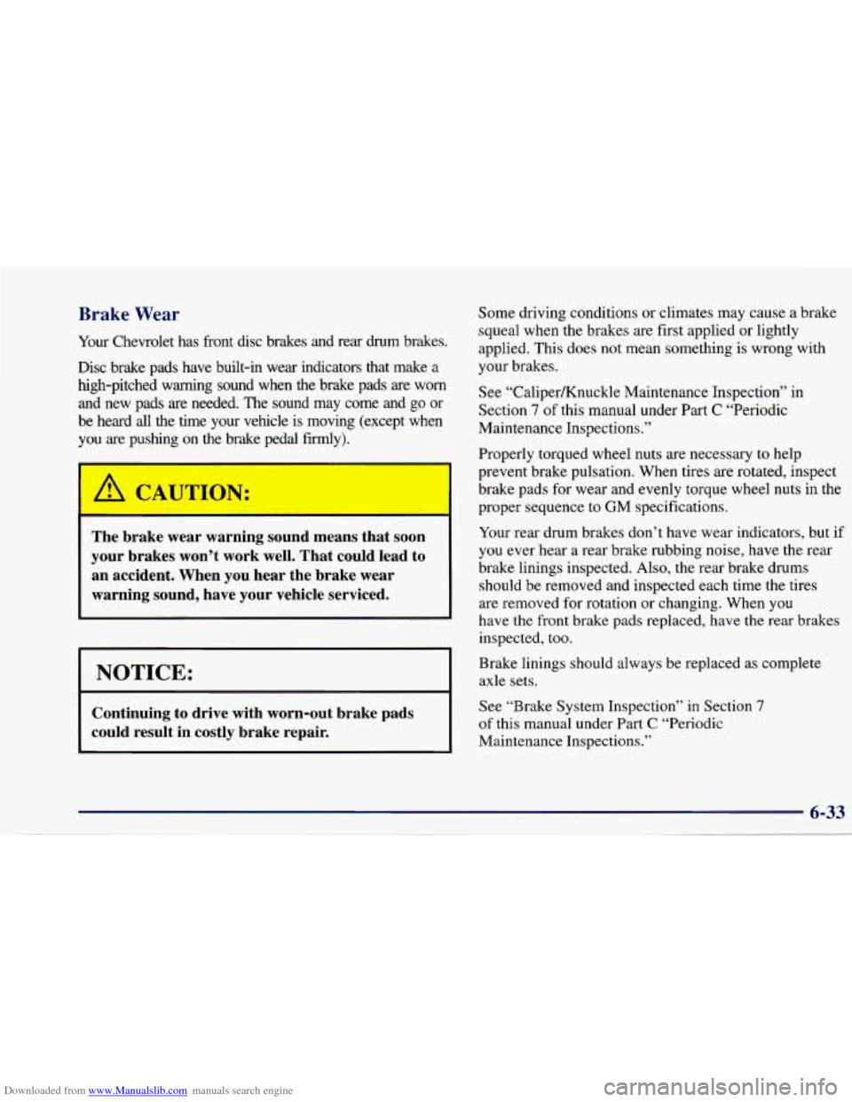 CHEVROLET CAVALIER 1997 3.G Owners Manual Downloaded from www.Manualslib.com manuals search engine Brake Wear
Your Chevrolet has front disc brakes and rear drum brakes.
Disc brake pads have built-in wear indicators that make CHEVROLET CAVALIER 1997 3.G Owners Manual Downloaded from www.Manualslib.com manuals search engine Brake Wear
Your Chevrolet has front disc brakes and rear drum brakes.
Disc brake pads have built-in wear indicators that make