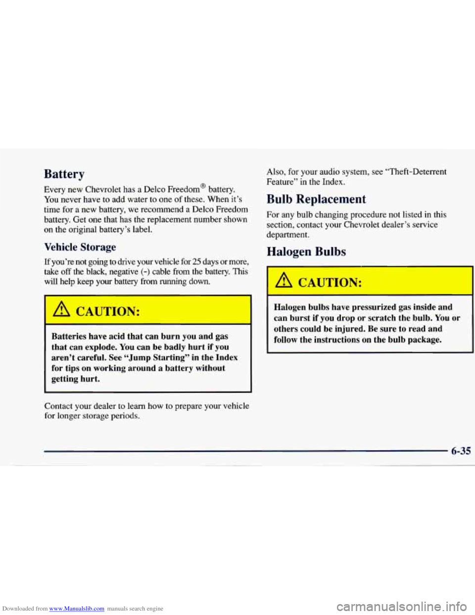 CHEVROLET CAVALIER 1997 3.G Owners Manual Downloaded from www.Manualslib.com manuals search engine Battery
Every new Chevrolet has a Delco Freedom@ battery.
You never have to add water to one of these. When it’s
time for a new CHEVROLET CAVALIER 1997 3.G Owners Manual Downloaded from www.Manualslib.com manuals search engine Battery
Every new Chevrolet has a Delco Freedom@ battery.
You never have to add water to one of these. When it’s
time for a new