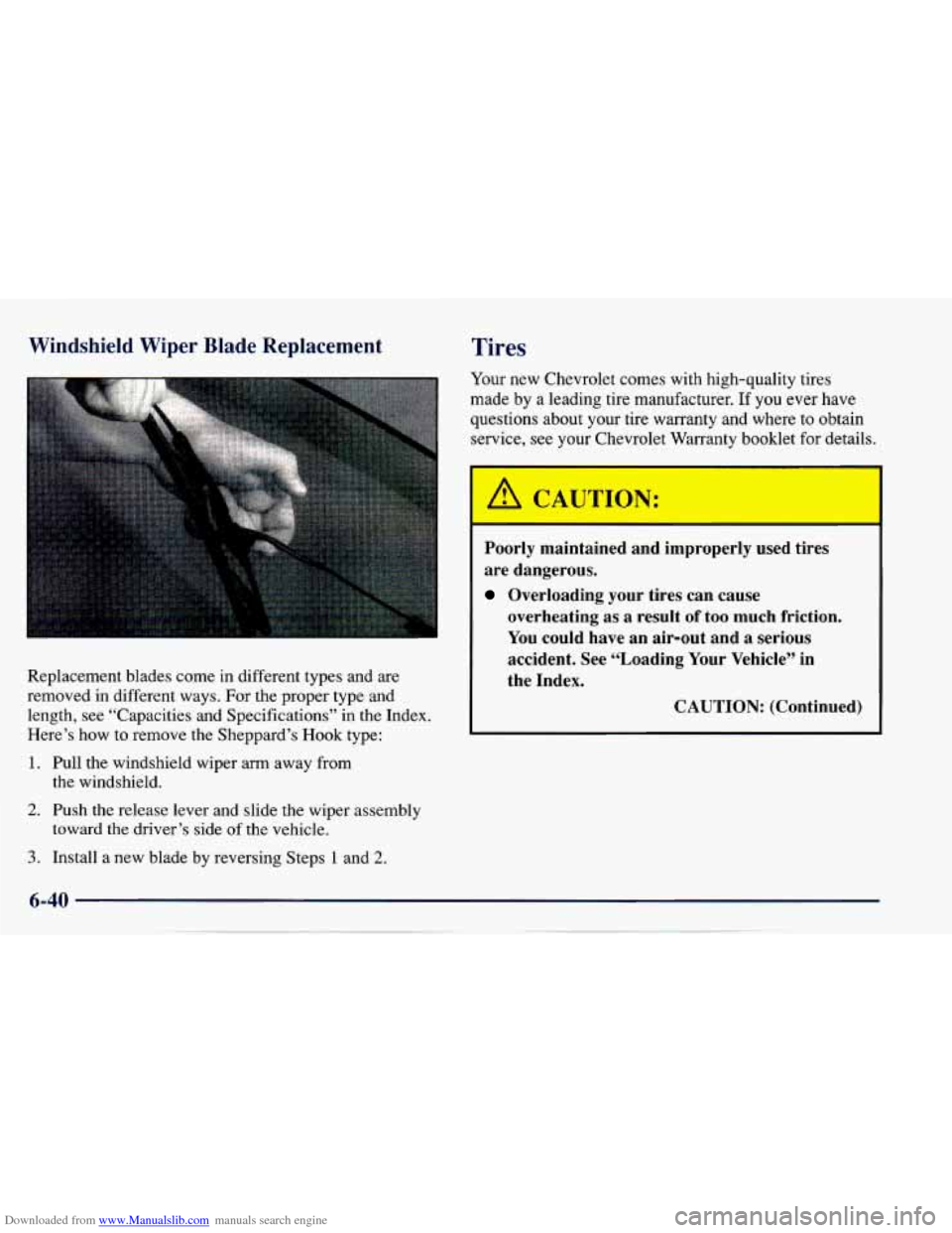 CHEVROLET CAVALIER 1997 3.G Owners Manual Downloaded from www.Manualslib.com manuals search engine Windshield Wiper Blade Replacement
Replacement blades come in different types and are
removed in different ways. For the proper CHEVROLET CAVALIER 1997 3.G Owners Manual Downloaded from www.Manualslib.com manuals search engine Windshield Wiper Blade Replacement
Replacement blades come in different types and are
removed in different ways. For the proper