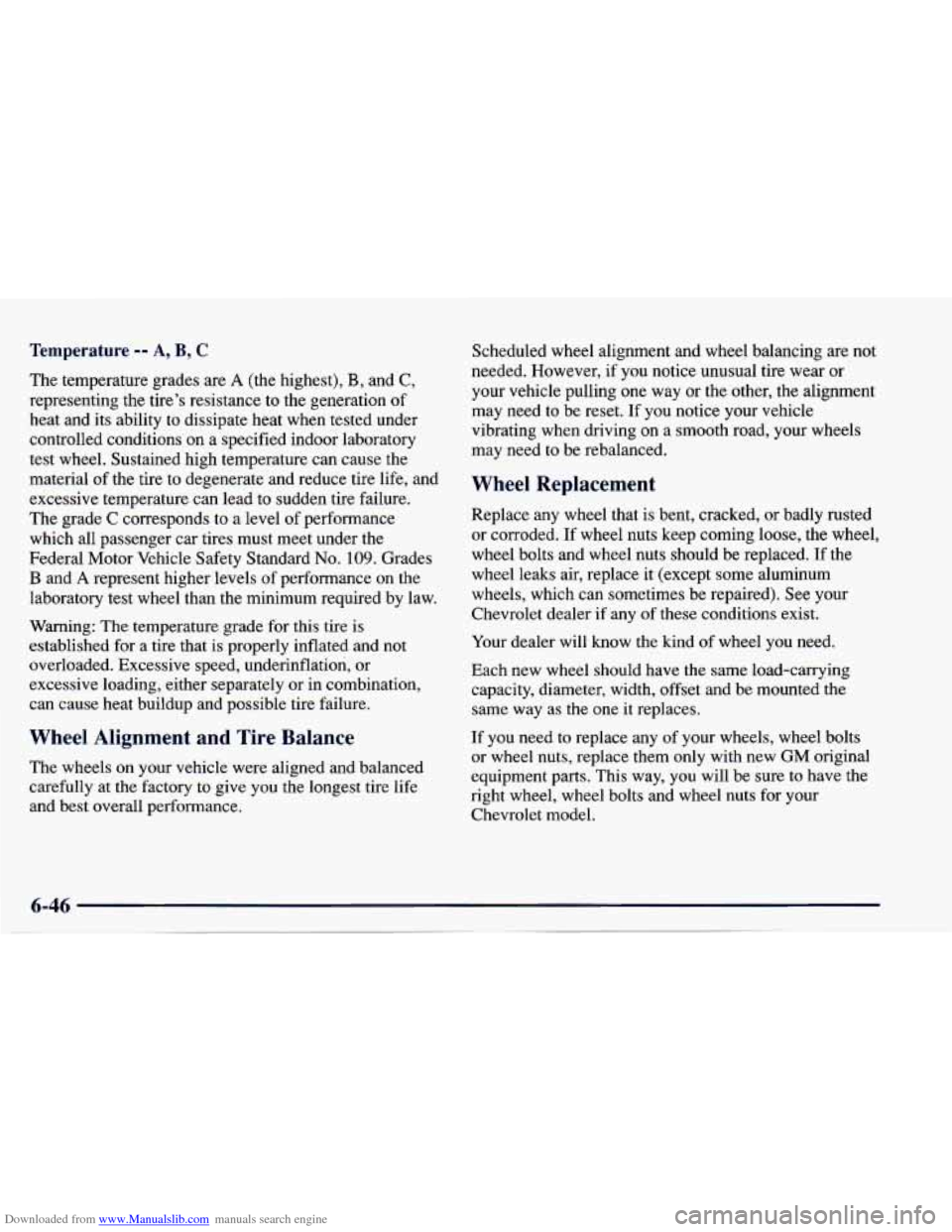 CHEVROLET CAVALIER 1997 3.G Owners Manual Downloaded from www.Manualslib.com manuals search engine Temperatul- ~ ~~ i, B, C
The temperature grades are A (the highest), B, and C,
representing the tire’s resistance to the generation of CHEVROLET CAVALIER 1997 3.G Owners Manual Downloaded from www.Manualslib.com manuals search engine Temperatul- ~ ~~ i, B, C
The temperature grades are A (the highest), B, and C,
representing the tire’s resistance to the generation of