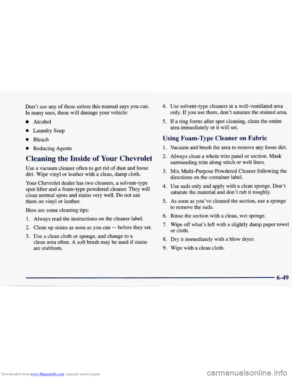 CHEVROLET CAVALIER 1997 3.G Owners Manual Downloaded from www.Manualslib.com manuals search engine Don’t use any of these unless this manual says you can.
In many uses, these will damage your vehicle:
Alcohol
0 Laundry Soap
0 Blea CHEVROLET CAVALIER 1997 3.G Owners Manual Downloaded from www.Manualslib.com manuals search engine Don’t use any of these unless this manual says you can.
In many uses, these will damage your vehicle:
Alcohol
0 Laundry Soap
0 Blea