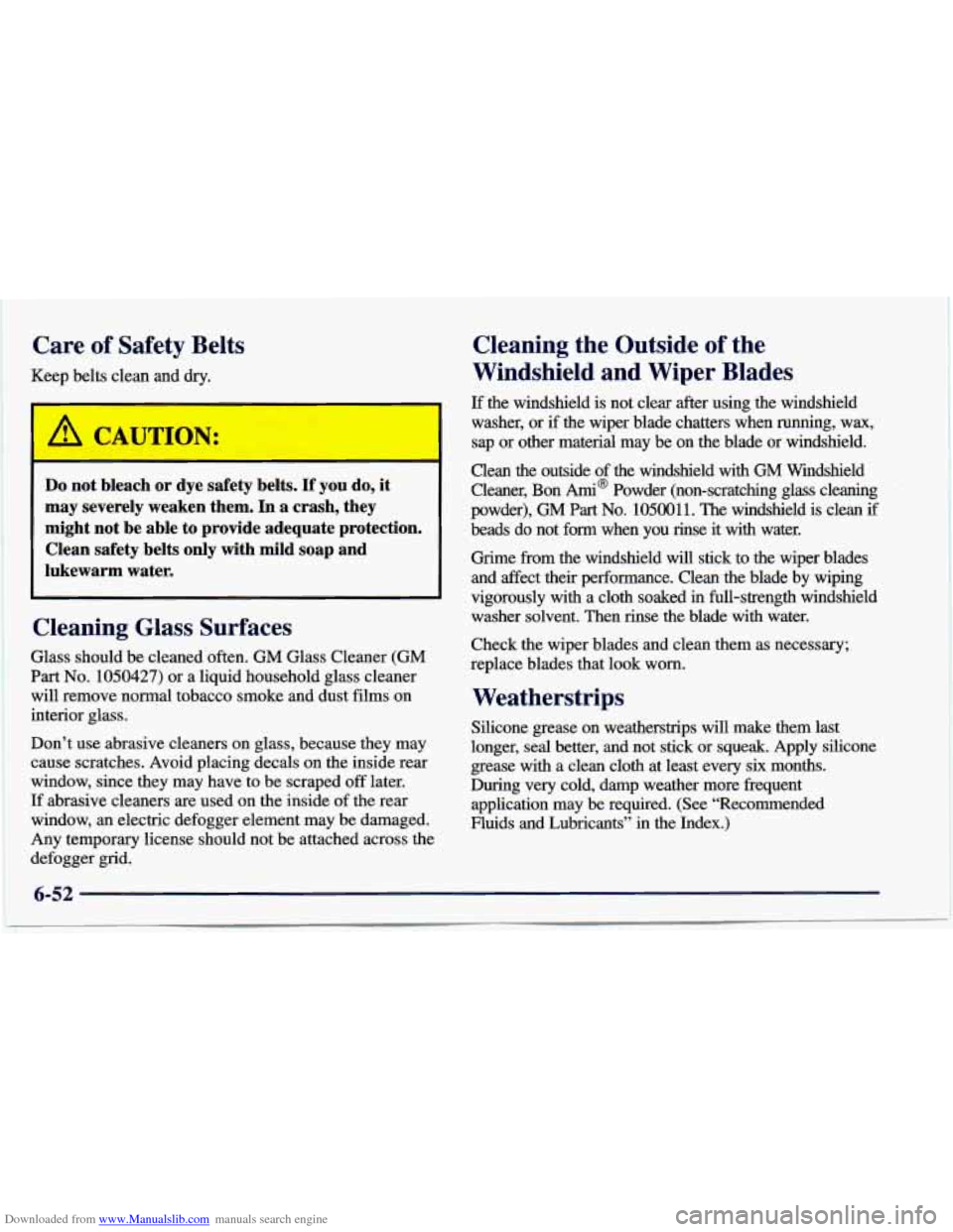 CHEVROLET CAVALIER 1997 3.G Owners Manual Downloaded from www.Manualslib.com manuals search engine Care  of Safety  Belts 
Keep belts clean  and dry. 
I 
Do not  bleach  or  dye  safety  belts. If’ you do,  it 
may  severely  weaken  them. 