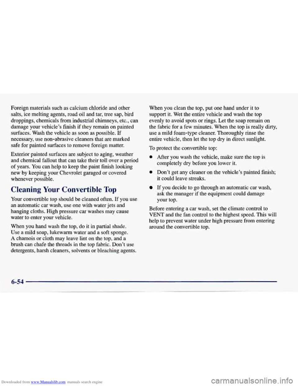 CHEVROLET CAVALIER 1997 3.G Owners Manual Downloaded from www.Manualslib.com manuals search engine Foreign materials such as calcium chloride and other
salts, ice melting agents, road oil and tar, tree sap, bird
droppings, chemical CHEVROLET CAVALIER 1997 3.G Owners Manual Downloaded from www.Manualslib.com manuals search engine Foreign materials such as calcium chloride and other
salts, ice melting agents, road oil and tar, tree sap, bird
droppings, chemical