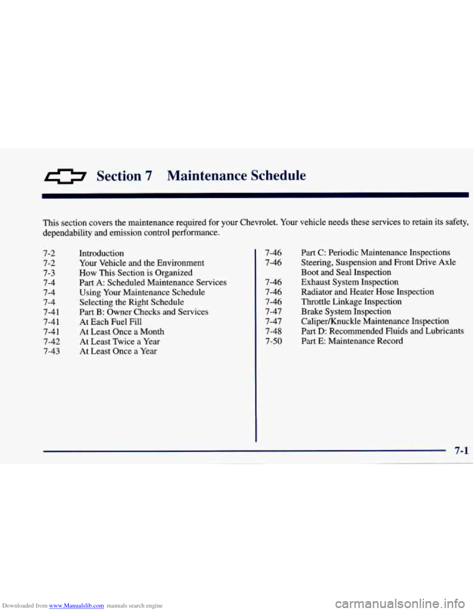 CHEVROLET CAVALIER 1997 3.G Owners Manual Downloaded from www.Manualslib.com manuals search engine 0 Section 7 Maintenance Schedule
This section covers the maintenance required for your Chevrolet. Your vehicle needs these services to ret CHEVROLET CAVALIER 1997 3.G Owners Manual Downloaded from www.Manualslib.com manuals search engine 0 Section 7 Maintenance Schedule
This section covers the maintenance required for your Chevrolet. Your vehicle needs these services to ret