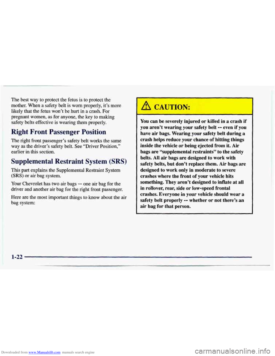 CHEVROLET CAVALIER 1997 3.G Owners Guide Downloaded from www.Manualslib.com manuals search engine The best  way  to protect the  fetus is to protect the 
mother.  When  a safety belt is worn  properly,  it’s  more 
likely  that  the  fetus