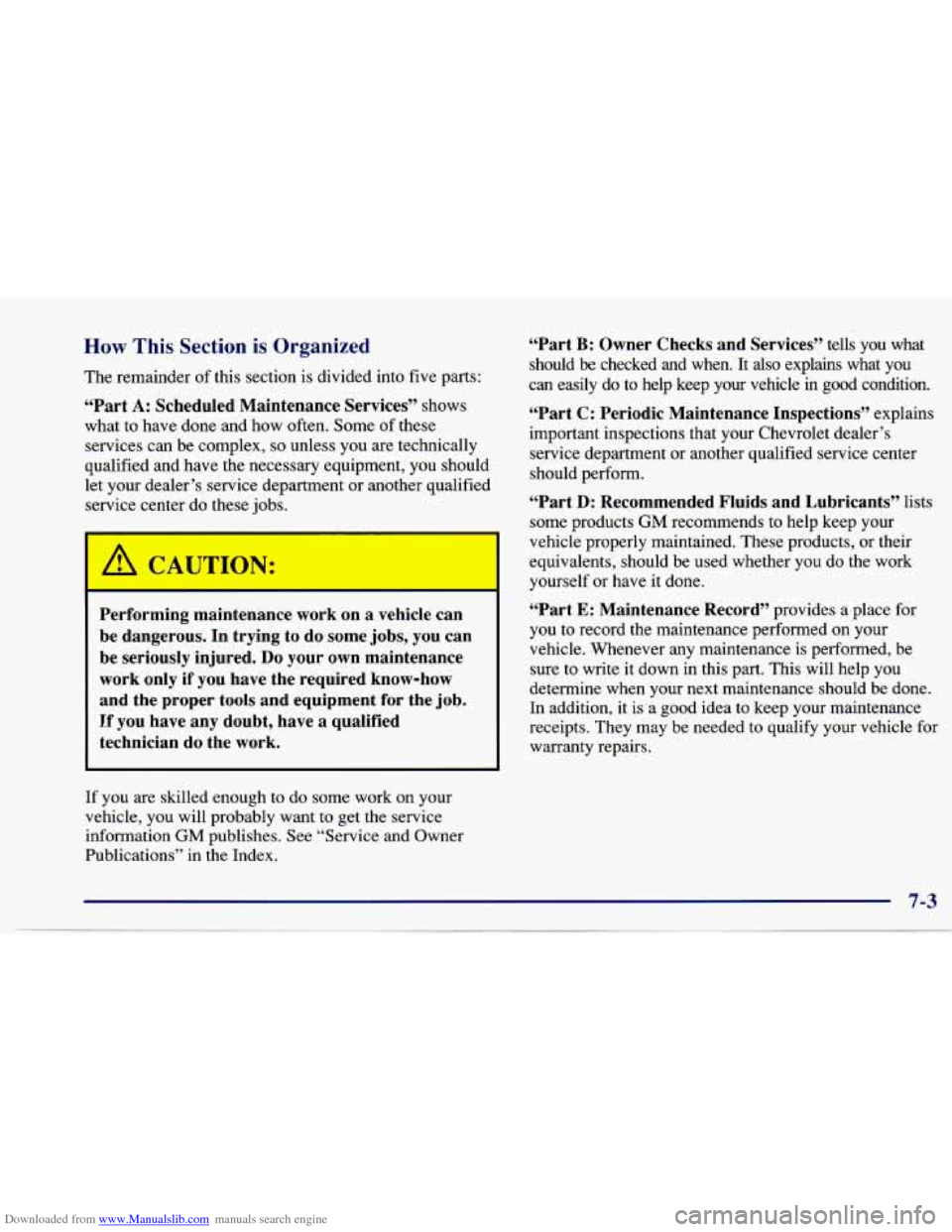 CHEVROLET CAVALIER 1997 3.G Owners Manual Downloaded from www.Manualslib.com manuals search engine How This Section is Organized
The remainder of this section is divided into five parts:
“Part
A: Scheduled Maintenance Services” CHEVROLET CAVALIER 1997 3.G Owners Manual Downloaded from www.Manualslib.com manuals search engine How This Section is Organized
The remainder of this section is divided into five parts:
“Part
A: Scheduled Maintenance Services”
