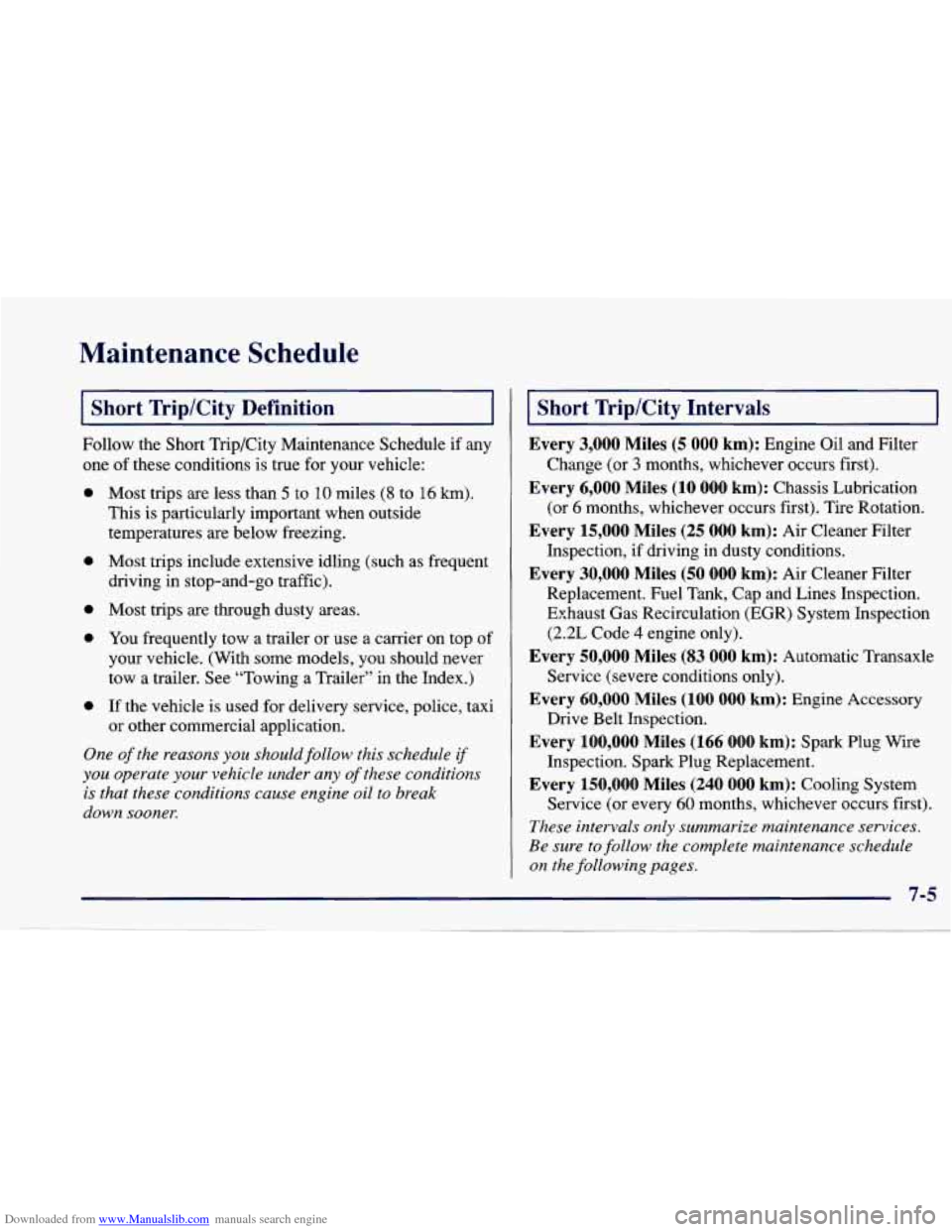 CHEVROLET CAVALIER 1997 3.G Owners Manual Downloaded from www.Manualslib.com manuals search engine Maintenance Schedule
(Short Trip/City Definition
Follow the Short Trip/City Maintenance Schedule if any
one of these conditions is tr CHEVROLET CAVALIER 1997 3.G Owners Manual Downloaded from www.Manualslib.com manuals search engine Maintenance Schedule
(Short Trip/City Definition
Follow the Short Trip/City Maintenance Schedule if any
one of these conditions is tr