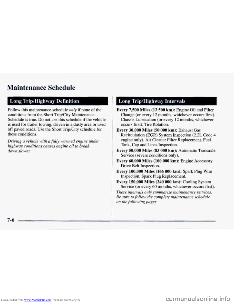 CHEVROLET CAVALIER 1997 3.G Owners Manual Downloaded from www.Manualslib.com manuals search engine Maintenance Schedule
I Long Trip/Highway Definition
Follow this maintenance schedule only if none of the
conditions from the Short CHEVROLET CAVALIER 1997 3.G Owners Manual Downloaded from www.Manualslib.com manuals search engine Maintenance Schedule
I Long Trip/Highway Definition
Follow this maintenance schedule only if none of the
conditions from the Short