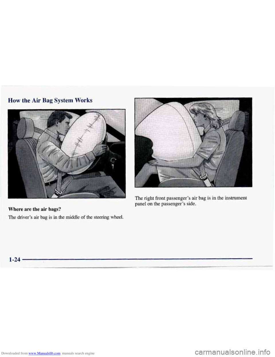 CHEVROLET CAVALIER 1997 3.G Owners Guide Downloaded from www.Manualslib.com manuals search engine How the Air Bag System Works 
I 
I 
The right front passenger’s  air  bag is in the instrument 
panel 
on the  passenger’s  side. 
Where  a