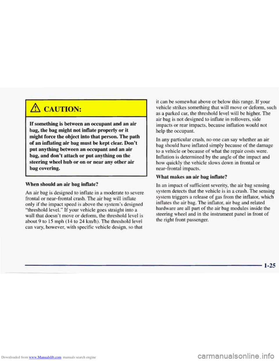 CHEVROLET CAVALIER 1997 3.G Owners Guide Downloaded from www.Manualslib.com manuals search engine If something is between an  occupant  and  an  air 
bag,  the  bag  might  not  inflate  properly  or  it 
might  force  the  object  into  tha
