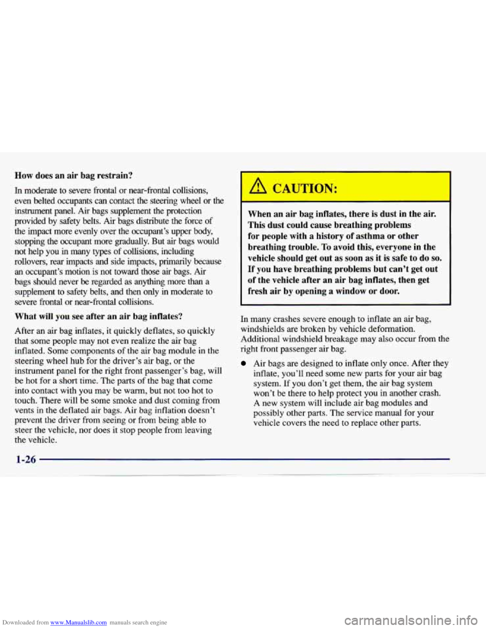 CHEVROLET CAVALIER 1997 3.G Owners Guide Downloaded from www.Manualslib.com manuals search engine How  does  an  air  bag  restrain? 
In moderate to severe  frontal  or  near-frontal  collisions, 
even  belted  occupants  can  contact  the  