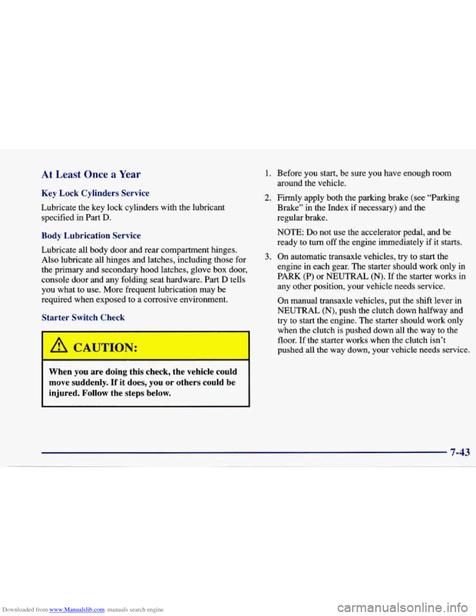 CHEVROLET CAVALIER 1997 3.G Owners Manual Downloaded from www.Manualslib.com manuals search engine At Least Once a Year 
Key  Lock Cylinders  Service 
Lubricate the  key  lock cylinders  with the lubricant 
specified  in Part 
D. 
Body  Lubri