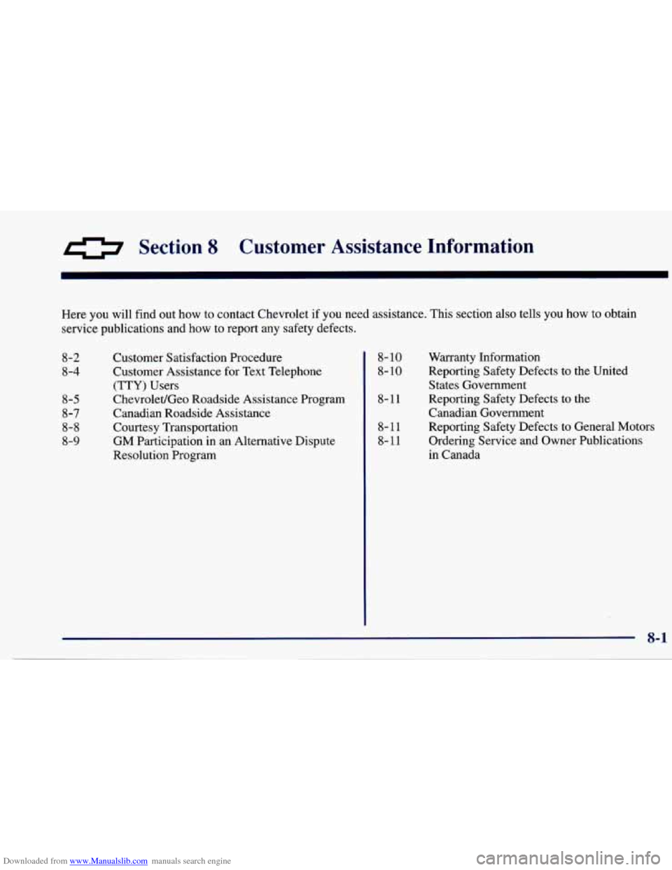 CHEVROLET CAVALIER 1997 3.G Owners Manual Downloaded from www.Manualslib.com manuals search engine 0 Section 8 Customer Assistance Infa- mation
Here you will find out how to contact Chevrolet if you need assistance. This section also te CHEVROLET CAVALIER 1997 3.G Owners Manual Downloaded from www.Manualslib.com manuals search engine 0 Section 8 Customer Assistance Infa- mation
Here you will find out how to contact Chevrolet if you need assistance. This section also te