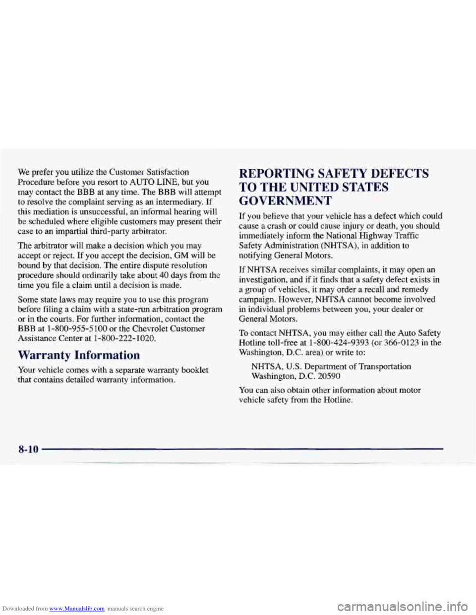 CHEVROLET CAVALIER 1997 3.G Owners Manual Downloaded from www.Manualslib.com manuals search engine We prefer you utilize the Customer Satisfaction
Procedure before you resort to AUTO LINE, but you
may contact the BBB at any CHEVROLET CAVALIER 1997 3.G Owners Manual Downloaded from www.Manualslib.com manuals search engine We prefer you utilize the Customer Satisfaction
Procedure before you resort to AUTO LINE, but you
may contact the BBB at any