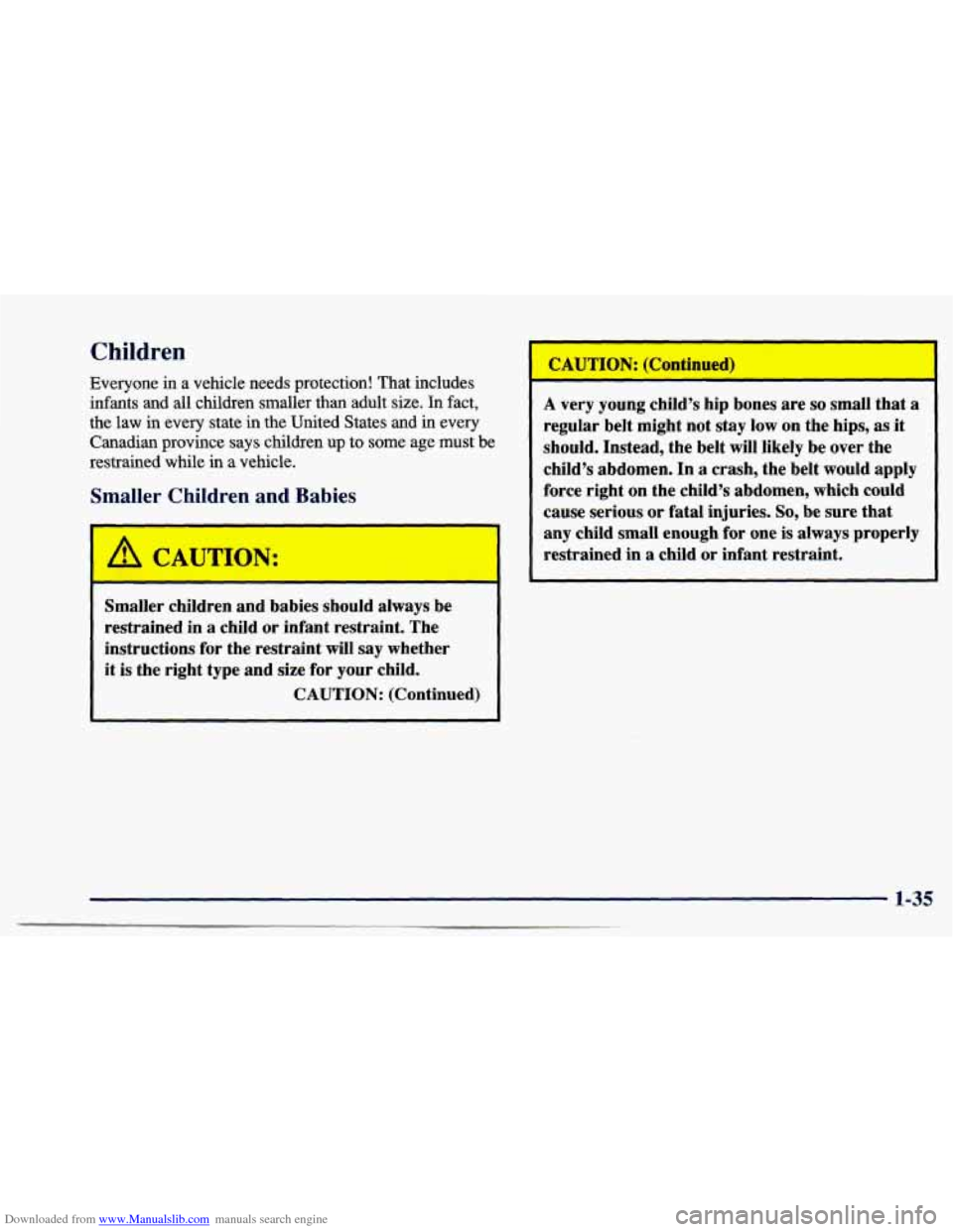 CHEVROLET CAVALIER 1997 3.G Service Manual Downloaded from www.Manualslib.com manuals search engine Children 
Everyone in a vehicle  needs  protection!  That includes 
infants  and  all children smaller than adult  size. 
In fact, 
the  law  i