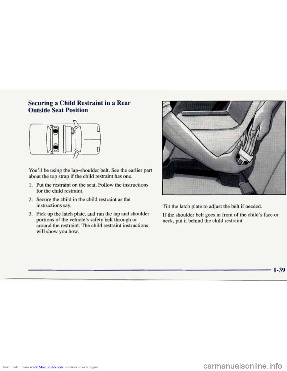 CHEVROLET CAVALIER 1997 3.G Service Manual Downloaded from www.Manualslib.com manuals search engine Securing a Child Restraint in a Rear 
Outside  Seat  Position 
U 
You’ll  be using  the lap-shoulder  belt. See the earlier part 
about  the 