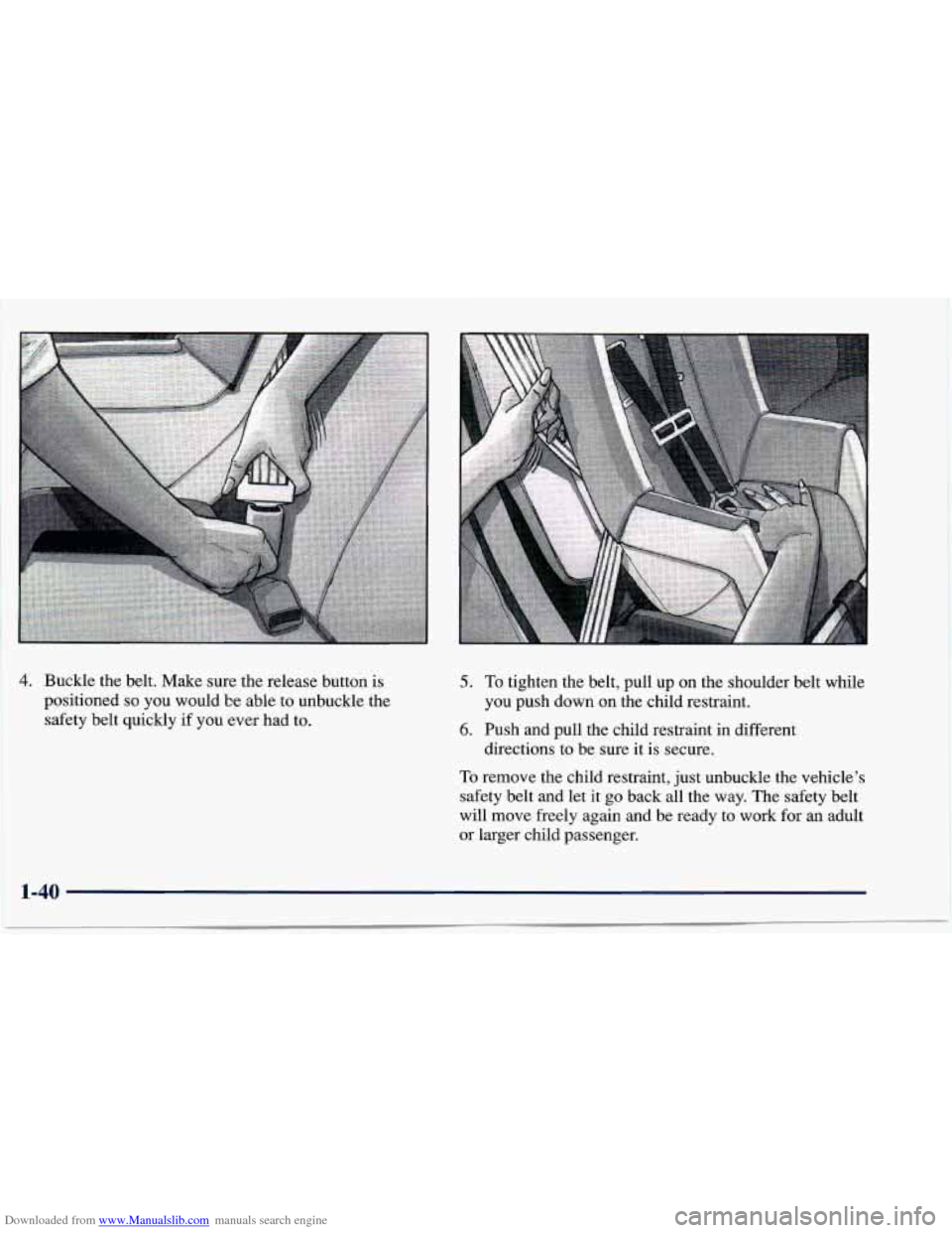 CHEVROLET CAVALIER 1997 3.G Service Manual Downloaded from www.Manualslib.com manuals search engine 4. Buckle  the  belt.  Make  sure  the  release  button is 
positioned 
so you  would  be  able  to unbuckle  the 
safety  belt  quickly  if  y