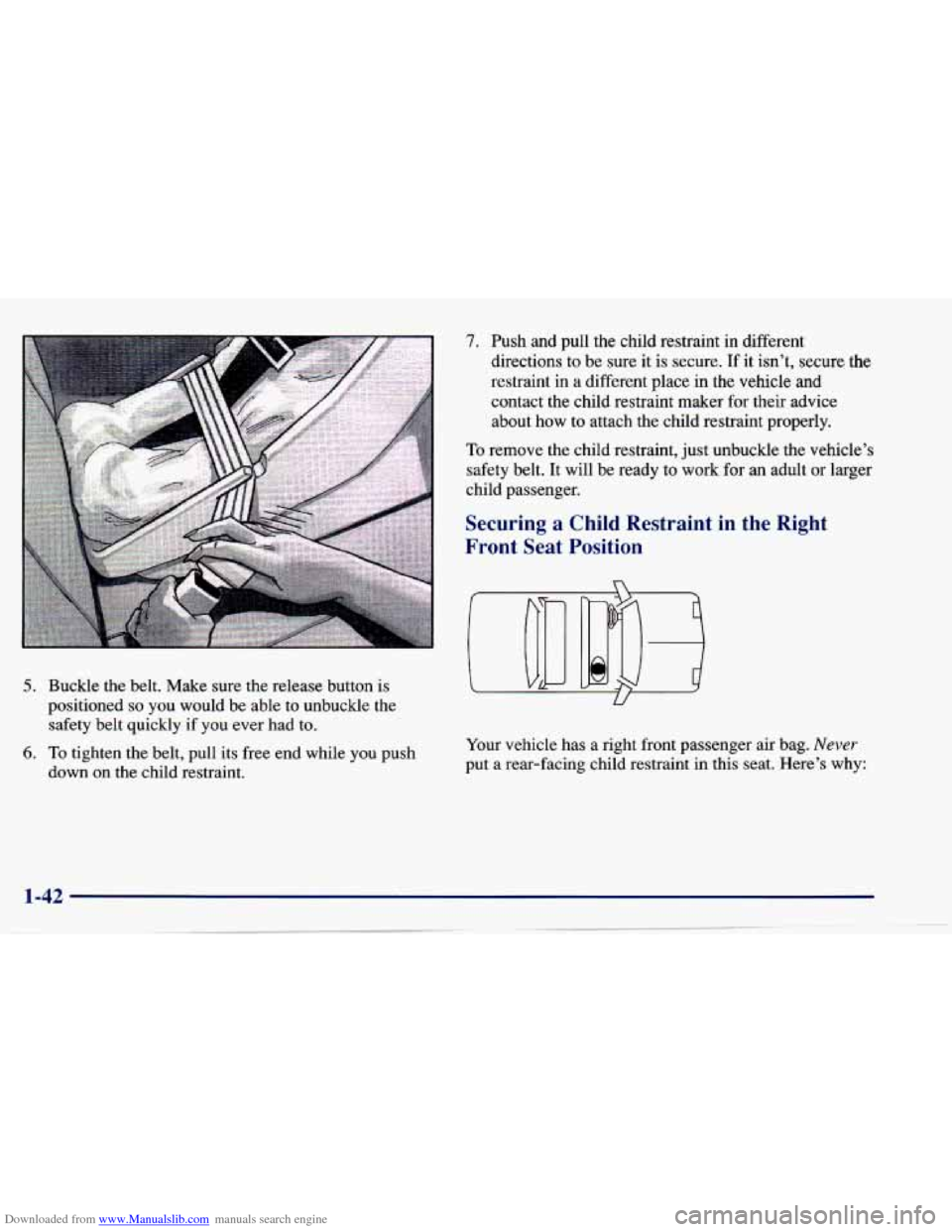 CHEVROLET CAVALIER 1997 3.G Workshop Manual Downloaded from www.Manualslib.com manuals search engine 5. Buckle the belt. Make sure the release button is
positioned
so you would be able to unbuckle the
safety belt quickly if you e CHEVROLET CAVALIER 1997 3.G Workshop Manual Downloaded from www.Manualslib.com manuals search engine 5. Buckle the belt. Make sure the release button is
positioned
so you would be able to unbuckle the
safety belt quickly if you e
