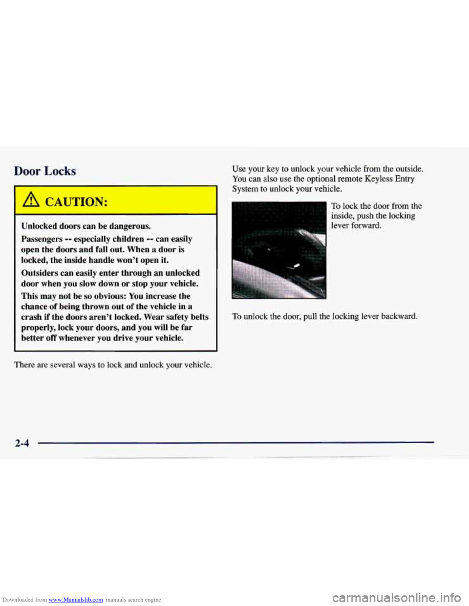 CHEVROLET CAVALIER 1997 3.G Repair Manual Downloaded from www.Manualslib.com manuals search engine Door Locks
A CAUTION:
Unlocked doors can be dangerous.
Passengers
-- especially children -- can easily
open the doors and fall ou CHEVROLET CAVALIER 1997 3.G Repair Manual Downloaded from www.Manualslib.com manuals search engine Door Locks
A CAUTION:
Unlocked doors can be dangerous.
Passengers
-- especially children -- can easily
open the doors and fall ou