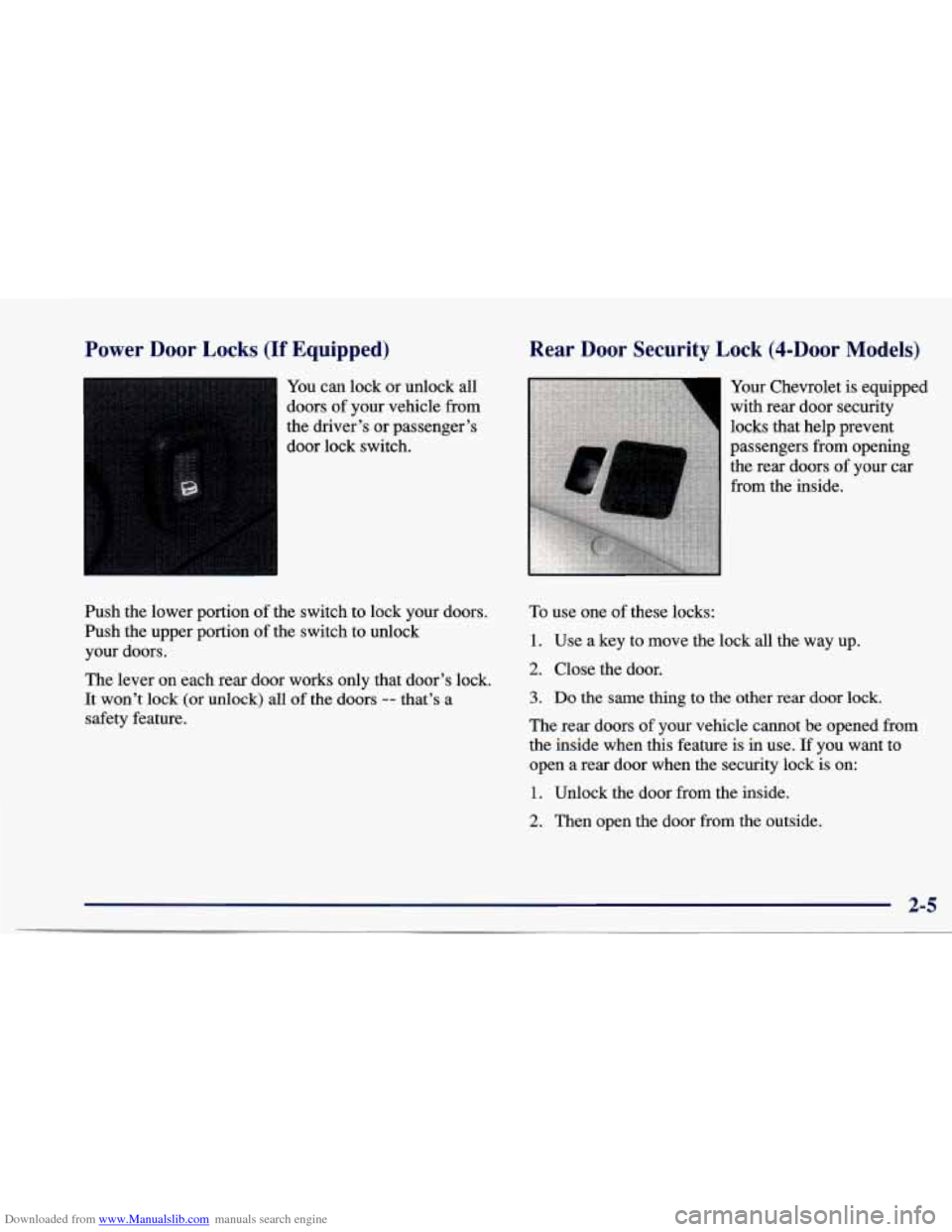 CHEVROLET CAVALIER 1997 3.G Repair Manual Downloaded from www.Manualslib.com manuals search engine Power Door Locks (If Equipped)
You can lock or unlock all
doors
of your vehicle from
the driver’s or passenger’s
door lock swi CHEVROLET CAVALIER 1997 3.G Repair Manual Downloaded from www.Manualslib.com manuals search engine Power Door Locks (If Equipped)
You can lock or unlock all
doors
of your vehicle from
the driver’s or passenger’s
door lock swi