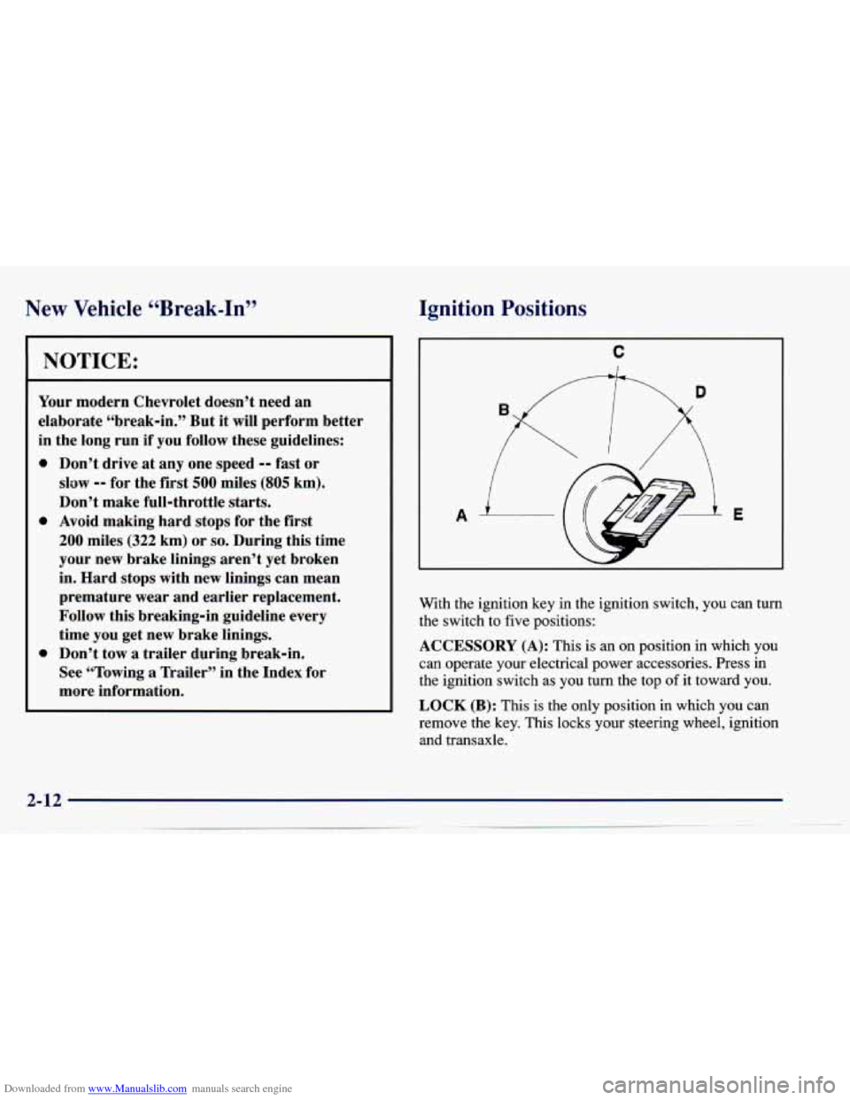 CHEVROLET CAVALIER 1997 3.G Owners Manual Downloaded from www.Manualslib.com manuals search engine New Vehicle “Break-In” Ignition
Positions
NOTICE:
Your modern Chevrolet doesn’t need an
elaborate “break-in.” But it will CHEVROLET CAVALIER 1997 3.G Owners Manual Downloaded from www.Manualslib.com manuals search engine New Vehicle “Break-In” Ignition
Positions
NOTICE:
Your modern Chevrolet doesn’t need an
elaborate “break-in.” But it will