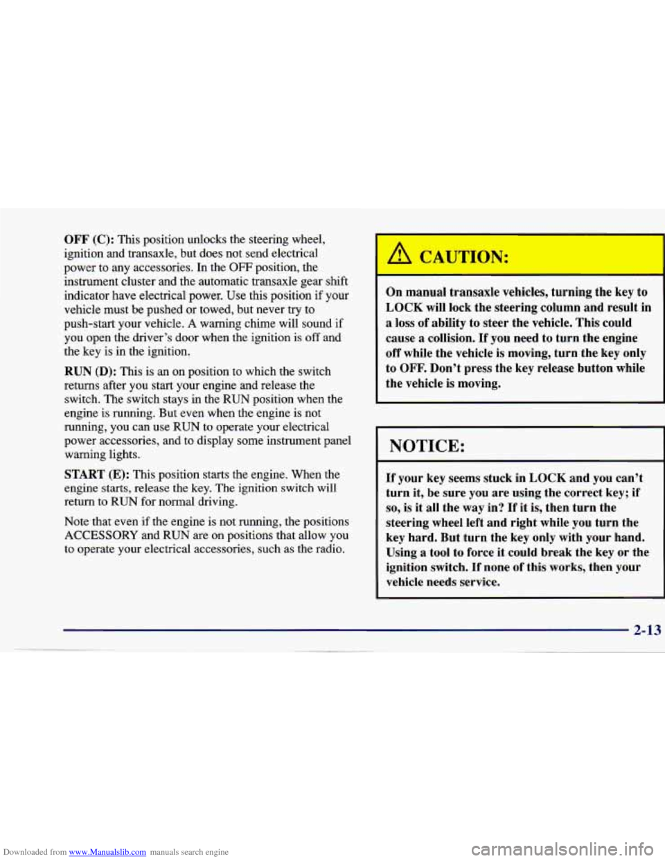 CHEVROLET CAVALIER 1997 3.G Manual PDF Downloaded from www.Manualslib.com manuals search engine OFF (C): This position unlocks the steering wheel,
ignition and transaxle, but does not send electrical
power to any accessories. CHEVROLET CAVALIER 1997 3.G Manual PDF Downloaded from www.Manualslib.com manuals search engine OFF (C): This position unlocks the steering wheel,
ignition and transaxle, but does not send electrical
power to any accessories.