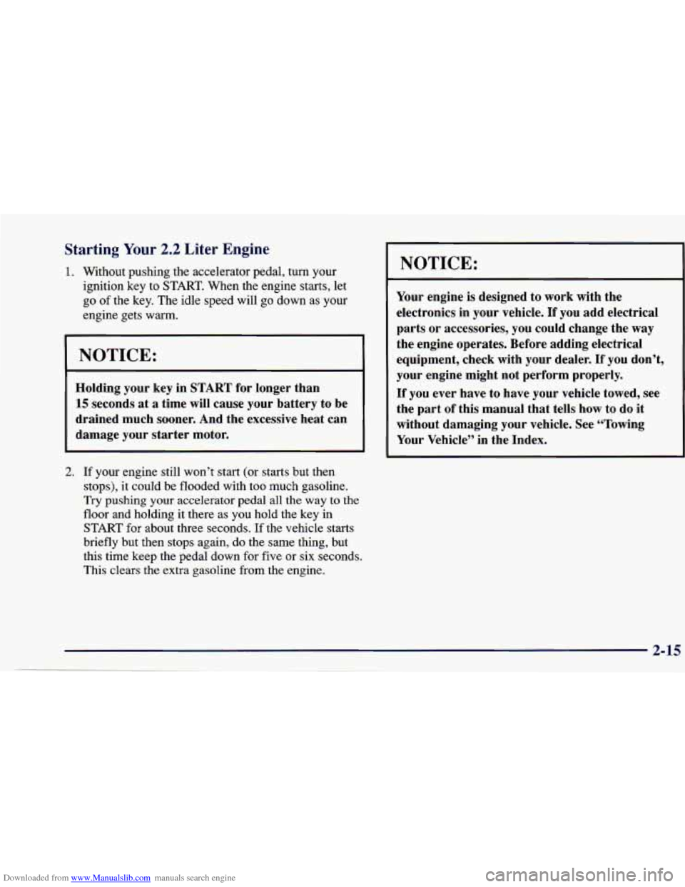CHEVROLET CAVALIER 1997 3.G Manual PDF Downloaded from www.Manualslib.com manuals search engine Starting Your 2.2 Liter Engine
1. Without pushing the accelerator pedal, turn your
ignition key
to START. When the engine starts, CHEVROLET CAVALIER 1997 3.G Manual PDF Downloaded from www.Manualslib.com manuals search engine Starting Your 2.2 Liter Engine
1. Without pushing the accelerator pedal, turn your
ignition key
to START. When the engine starts,